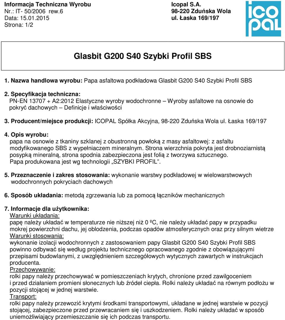 Specyfikacja techniczna: PN-EN 13707 + A2:2012 Elastyczne wyroby wodochronne Wyroby asfaltowe na osnowie do pokryć dachowych Definicje i właściwości 3.