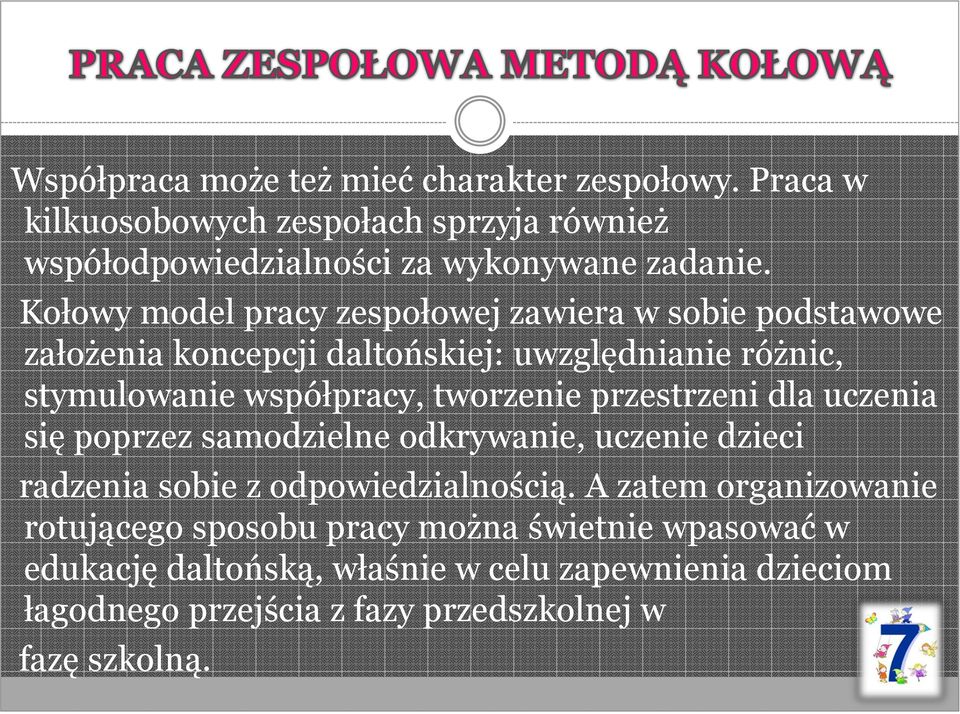 przestrzeni dla uczenia się poprzez samodzielne odkrywanie, uczenie dzieci radzenia sobie z odpowiedzialnością.