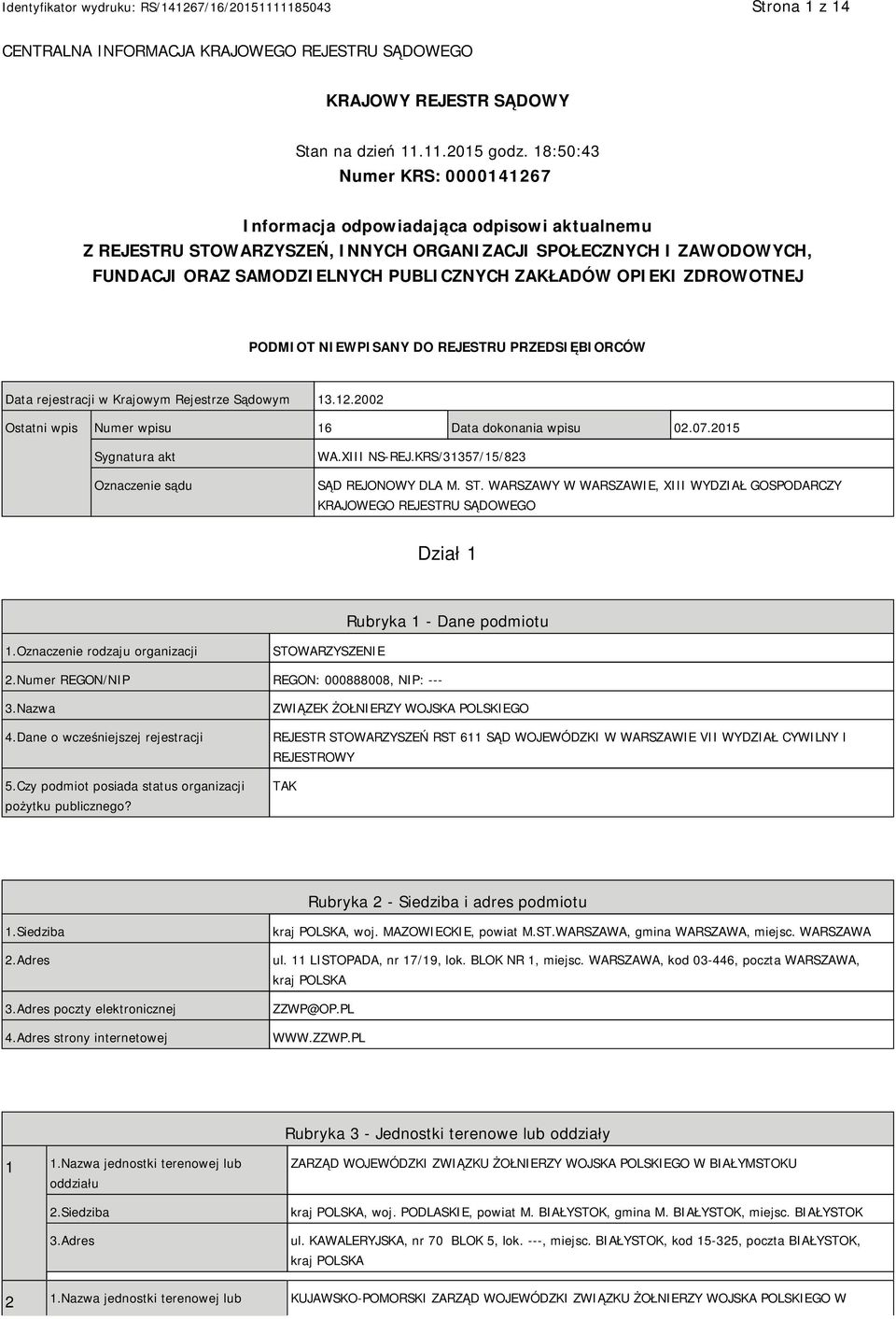 OPIEKI ZDROWOTNEJ PODMIOT NIEWPISANY DO REJESTRU PRZEDSIĘBIORCÓW Data rejestracji w Krajowym Rejestrze Sądowym 13.12.2002 Ostatni wpis Numer wpisu 16 Data dokonania wpisu 02.07.