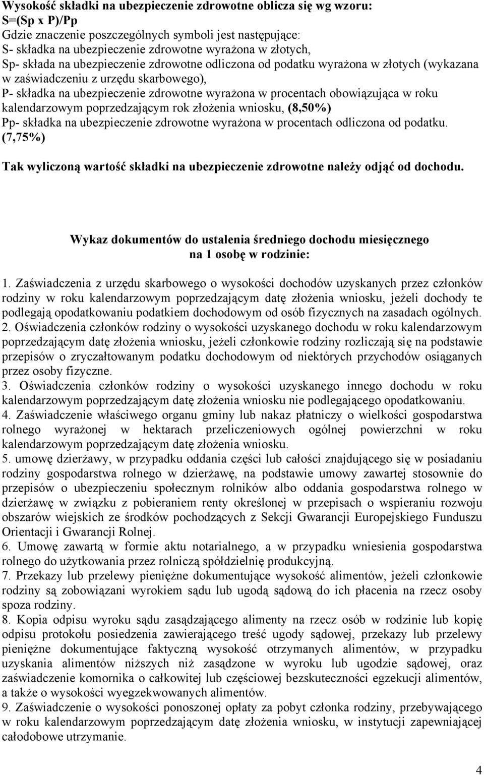 roku kalendarzowym poprzedzającym rok złożenia wniosku, (8,50%) Pp- składka na ubezpieczenie zdrowotne wyrażona w procentach odliczona od podatku.
