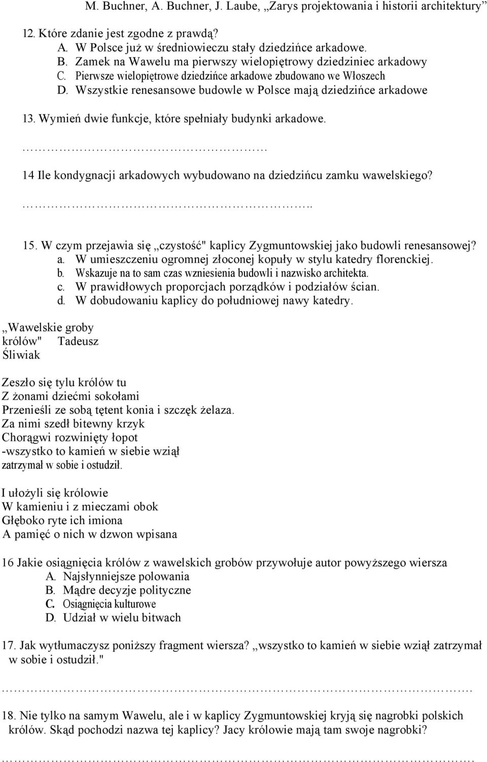 14 Ile kondygnacji arkadowych wybudowano na dziedzińcu zamku wawelskiego?.. 15. W czym przejawia się czystość" kaplicy Zygmuntowskiej jako budowli renesansowej? a. W umieszczeniu ogromnej złoconej kopuły w stylu katedry florenckiej.