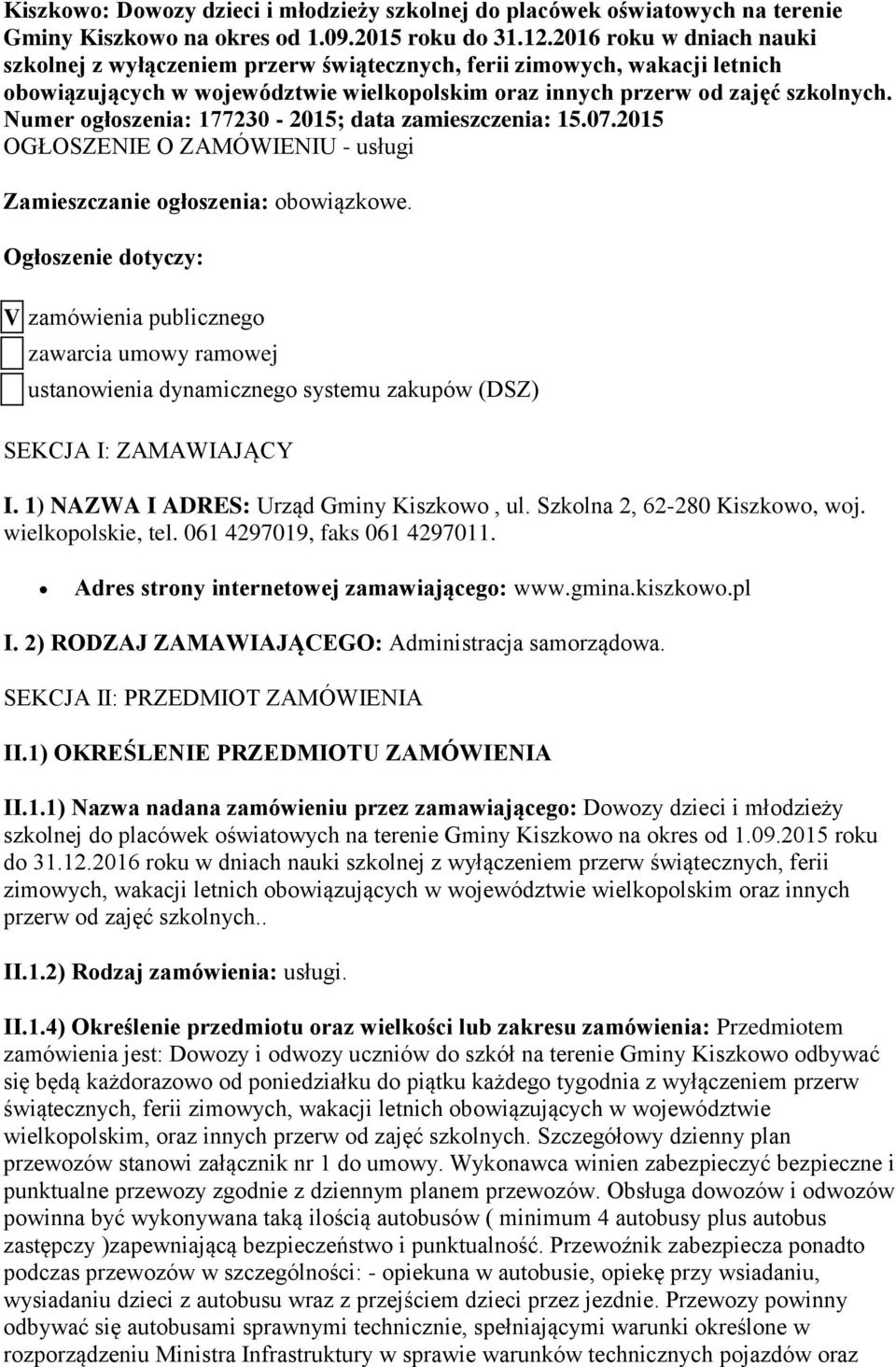 Numer ogłoszenia: 177230-2015; data zamieszczenia: 15.07.2015 OGŁOSZENIE O ZAMÓWIENIU - usługi Zamieszczanie ogłoszenia: obowiązkowe.