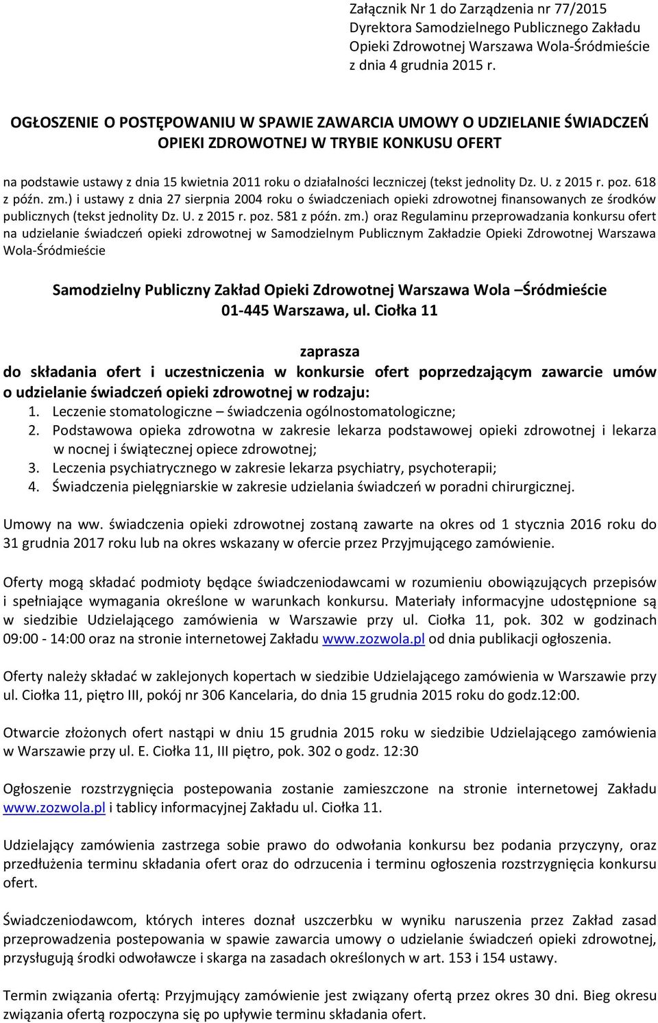 jednolity Dz. U. z 2015 r. poz. 618 z późn. zm.) i ustawy z dnia 27 sierpnia 2004 roku o świadczeniach opieki zdrowotnej finansowanych ze środków publicznych (tekst jednolity Dz. U. z 2015 r. poz. 581 z późn.