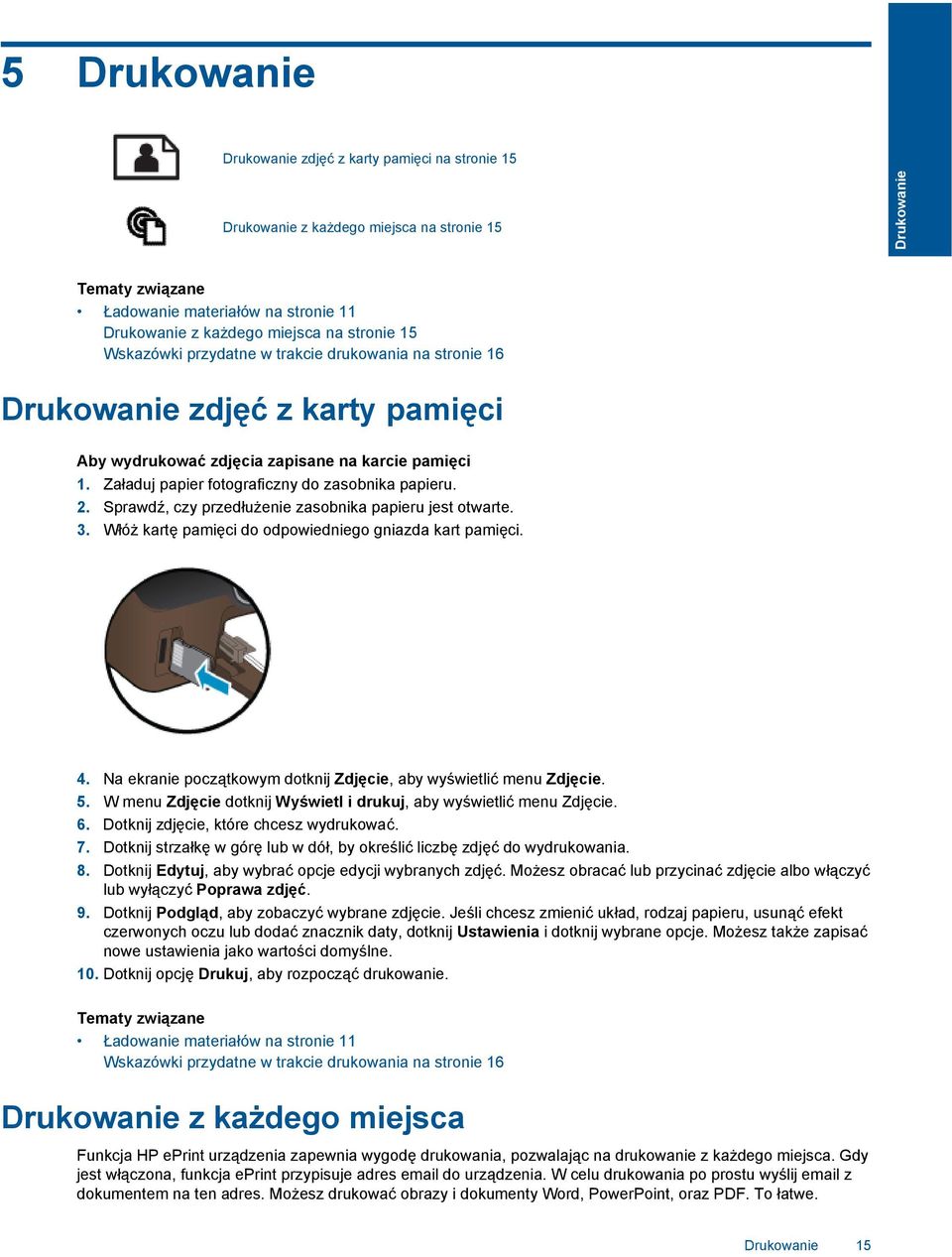 Załaduj papier fotograficzny do zasobnika papieru. 2. Sprawdź, czy przedłużenie zasobnika papieru jest otwarte. 3. Włóż kartę pamięci do odpowiedniego gniazda kart pamięci. 4.