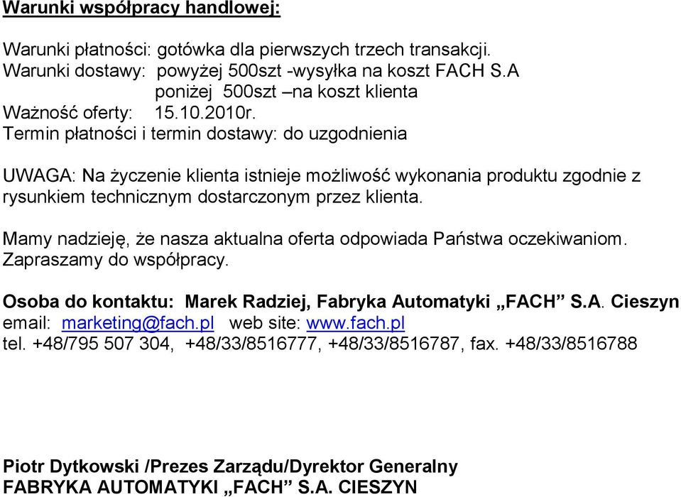 Termin płatności i termin dostawy: do uzgodnienia UWAGA: Na życzenie klienta istnieje możliwość wykonania produktu zgodnie z rysunkiem technicznym dostarczonym przez klienta.