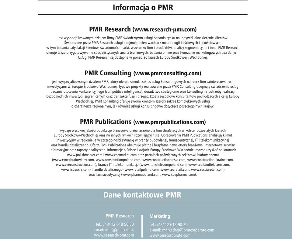 segmentacyjne i inne. PMR Research oferuje także przygotowywanie specjalistycznych analiz branżowych, badania online oraz tworzenie marketingowych baz danych.