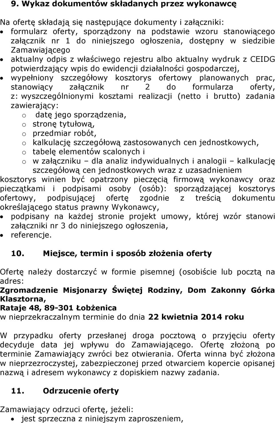 kosztorys ofertowy planowanych prac, stanowiący załącznik nr 2 do formularza oferty, z: wyszczególnionymi kosztami realizacji (netto i brutto) zadania zawierający: o datę jego sporządzenia, o stronę