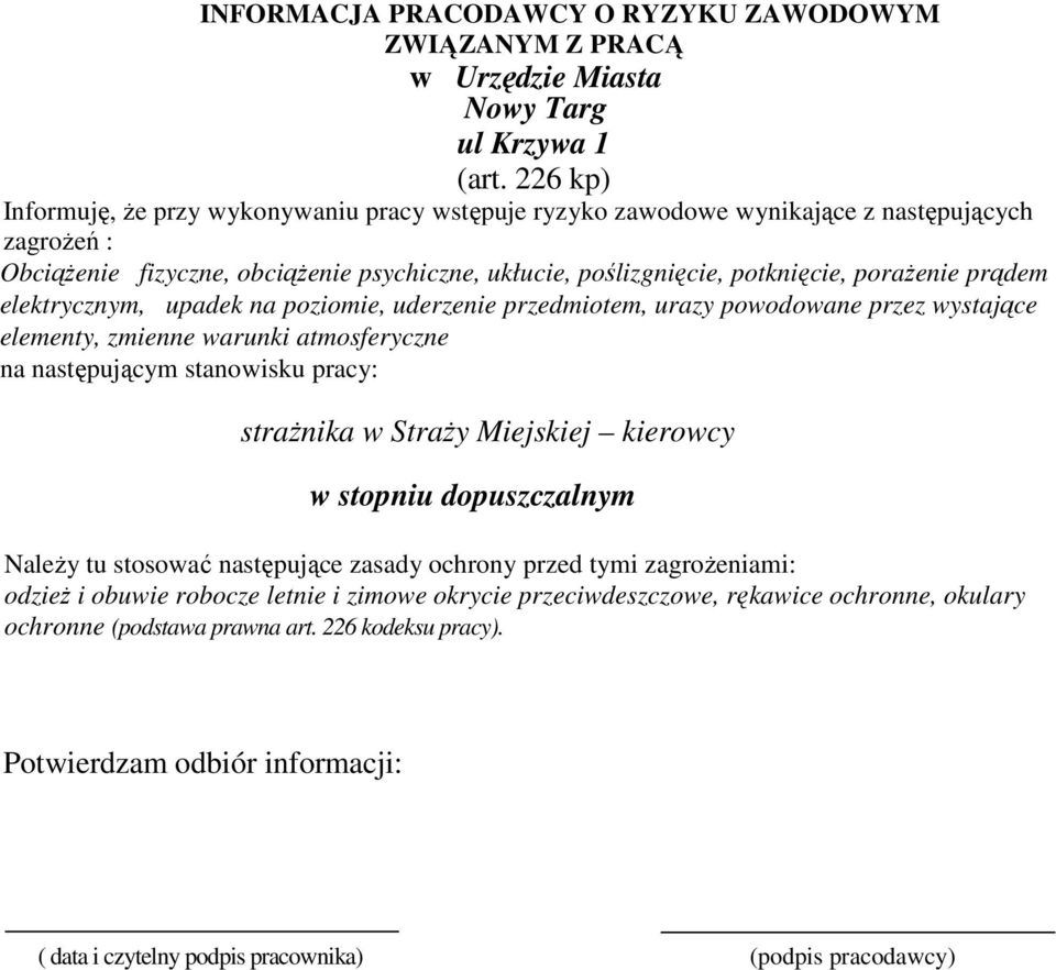 prądem elektrycznym, upadek na poziomie, uderzenie przedmiotem, urazy powodowane przez wystające elementy, zmienne warunki atmosferyczne na następującym stanowisku pracy: strażnika w Straży Miejskiej