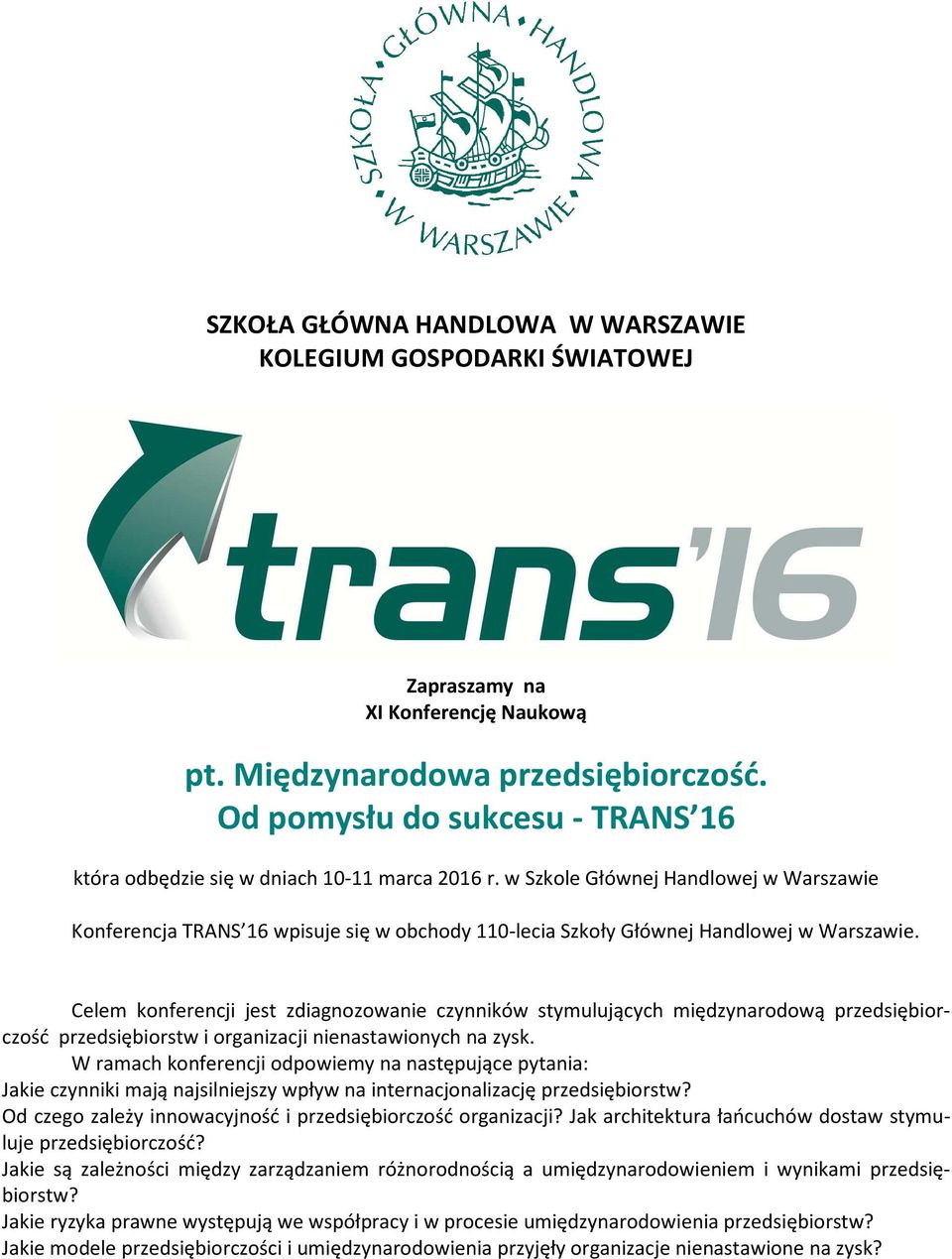 w Szkole Głównej Handlowej w Warszawie Konferencja TRANS 16 wpisuje się w obchody 110-lecia Szkoły Głównej Handlowej w Warszawie.