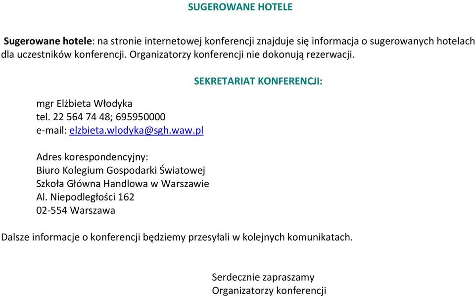 22 564 74 48; 695950000 e-mail: elzbieta.wlodyka@sgh.waw.pl Adres korespondencyjny: Biuro Kolegium Gospodarki Światowej Al.