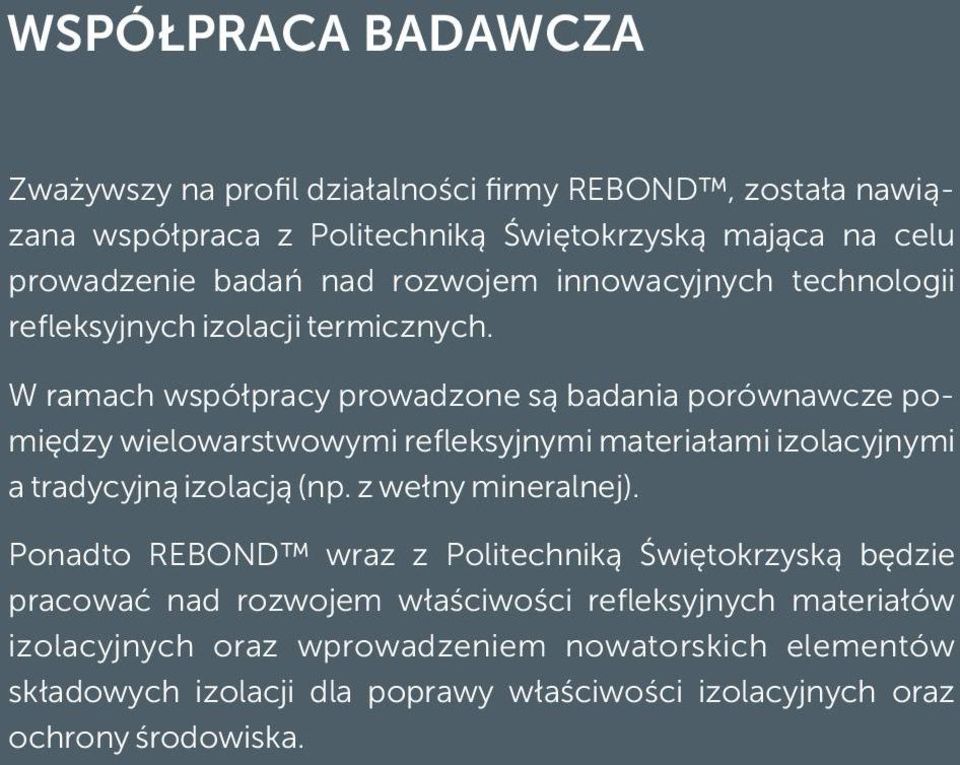 W ramach współpracy prowadzone są badania porównawcze pomiędzy wielowarstwowymi refleksyjnymi materiałami izolacyjnymi a tradycyjną izolacją (np.