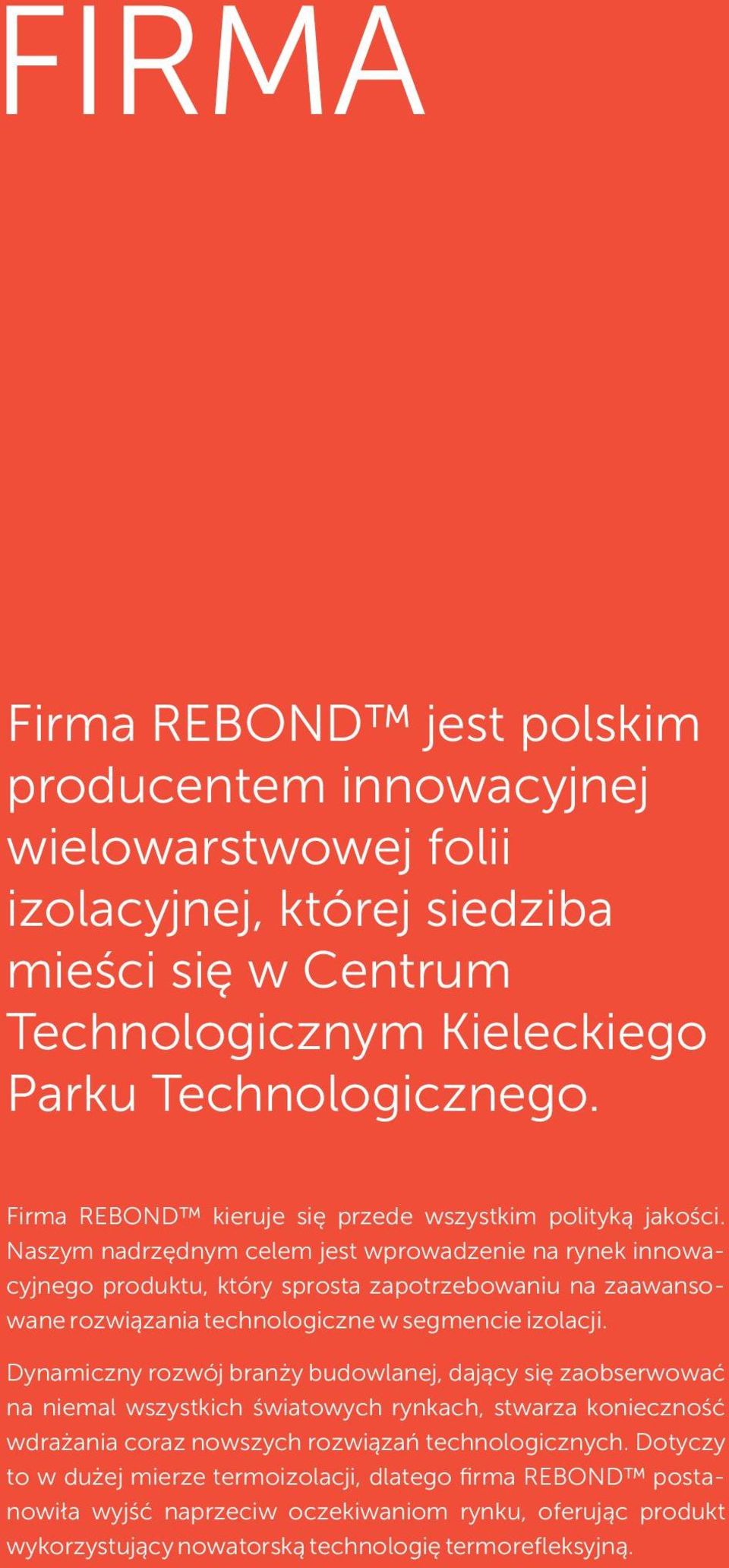 Naszym nadrzędnym celem jest wprowadzenie na rynek innowacyjnego produktu, który sprosta zapotrzebowaniu na zaawansowane rozwiązania technologiczne w segmencie izolacji.