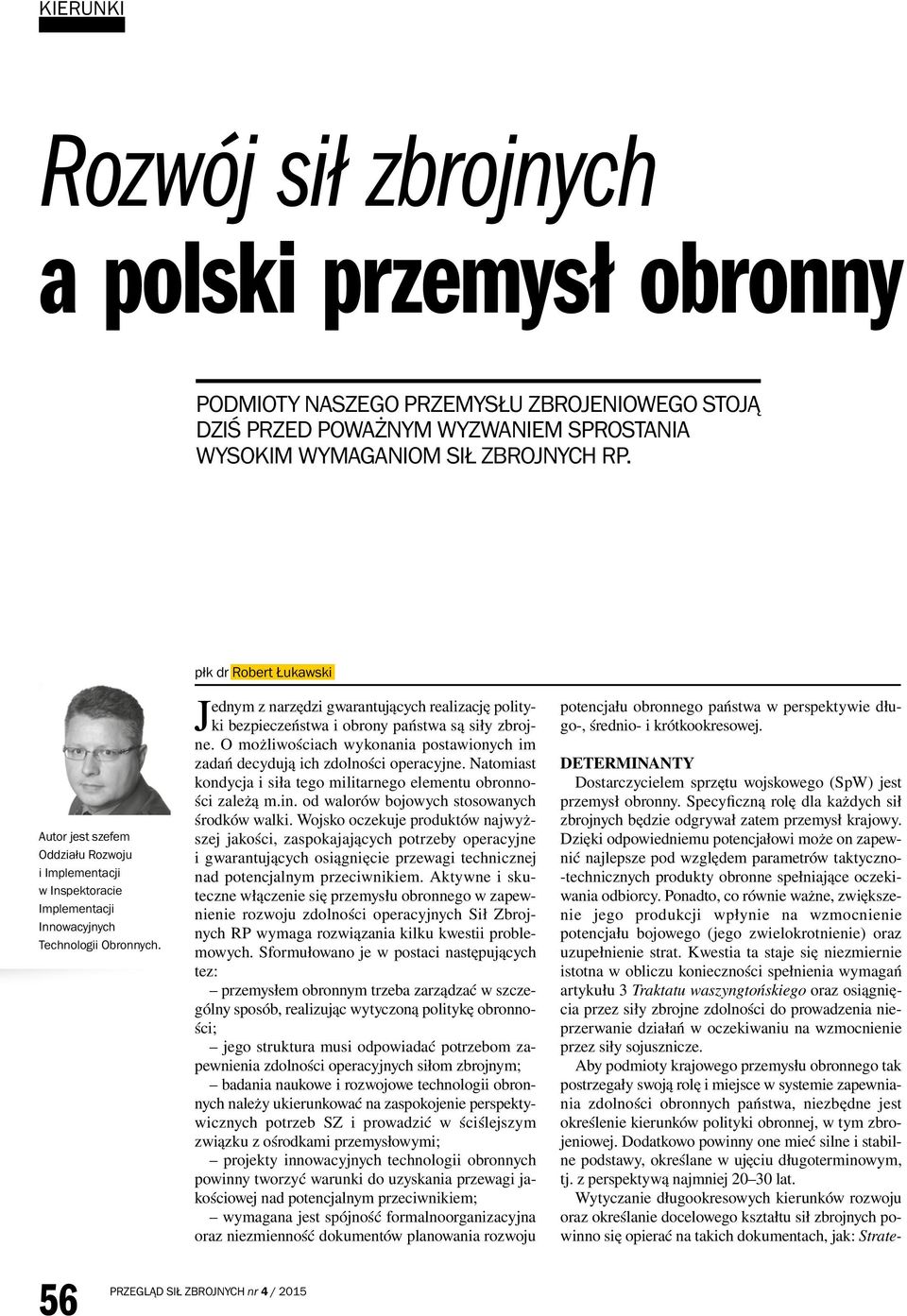 Specyficzną rolę dla każdych sił zbrojnych będzie odgrywał zatem przemysł krajowy.