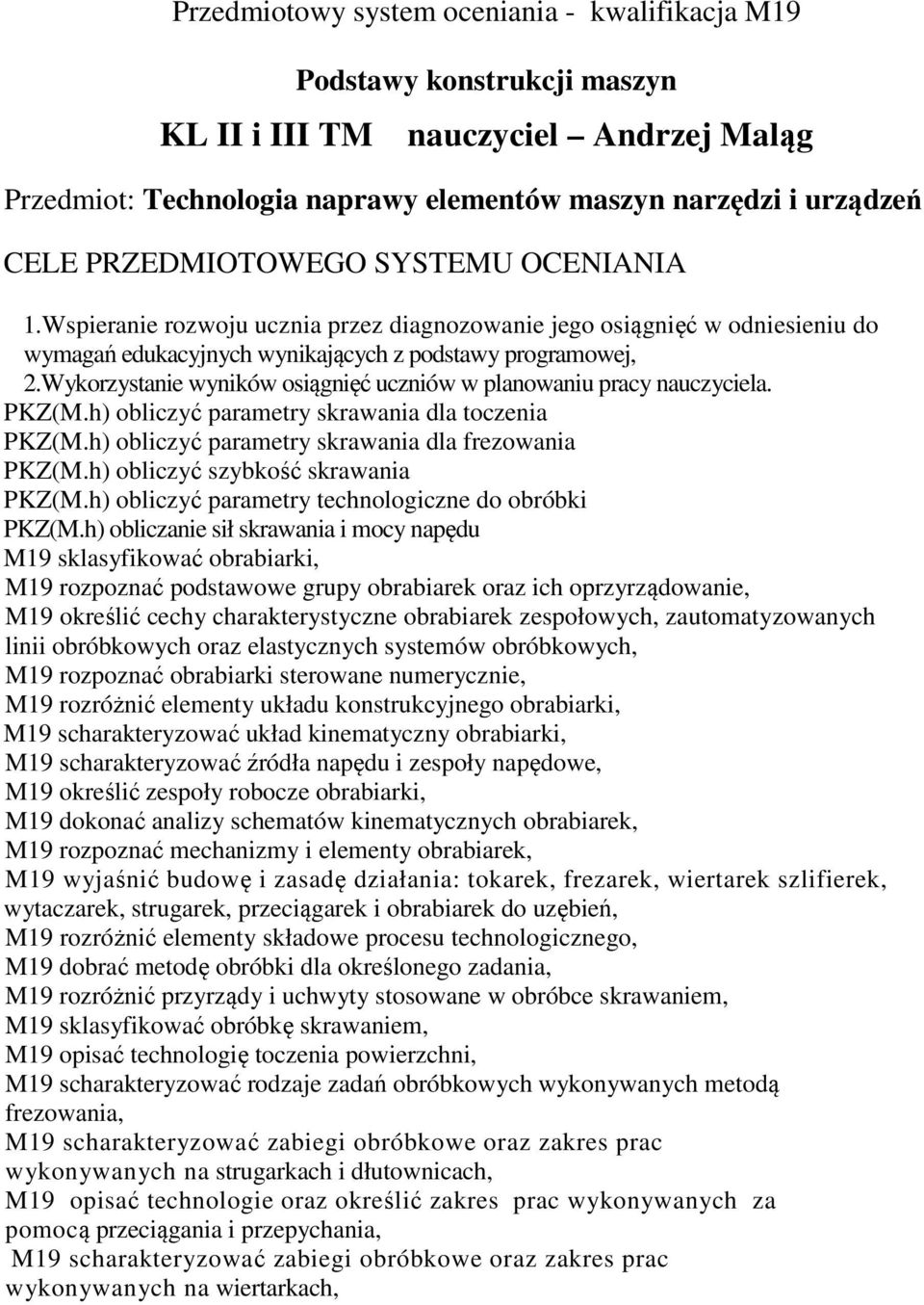 Wykorzystanie wyników osiągnięć uczniów w planowaniu pracy nauczyciela. PKZ(M.h) obliczyć parametry skrawania dla toczenia PKZ(M.h) obliczyć parametry skrawania dla frezowania PKZ(M.