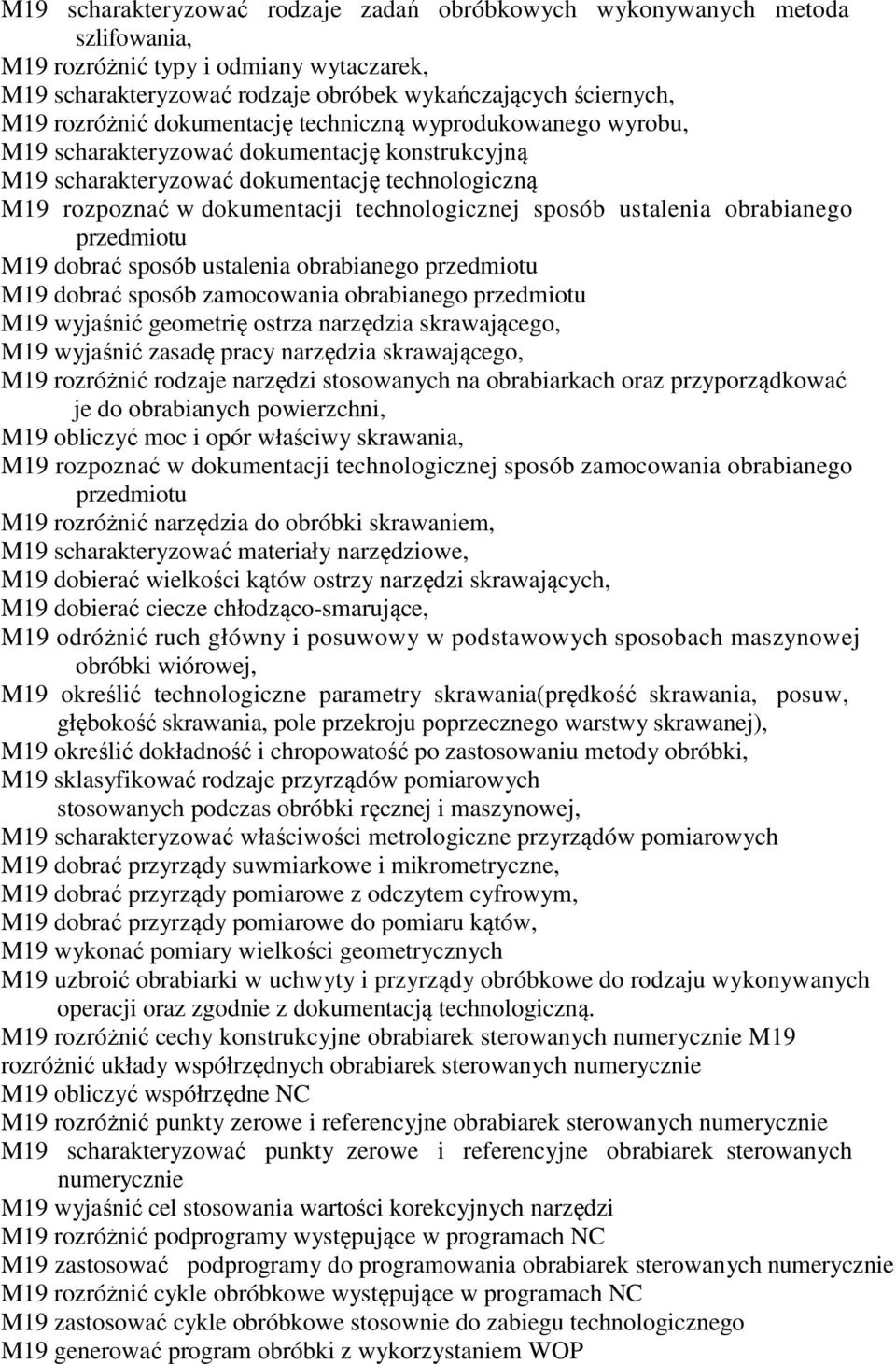 ustalenia obrabianego przedmiotu M19 dobrać sposób ustalenia obrabianego przedmiotu M19 dobrać sposób zamocowania obrabianego przedmiotu M19 wyjaśnić geometrię ostrza narzędzia skrawającego, M19