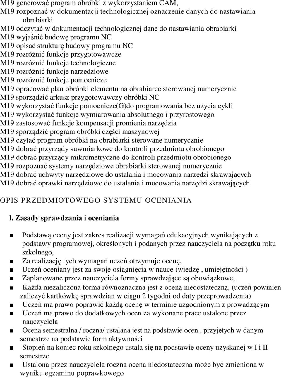 narzędziowe M19 rozróżnić funkcje pomocnicze M19 opracować plan obróbki elementu na obrabiarce sterowanej numerycznie M19 sporządzić arkusz przygotowawczy obróbki NC M19 wykorzystać funkcje