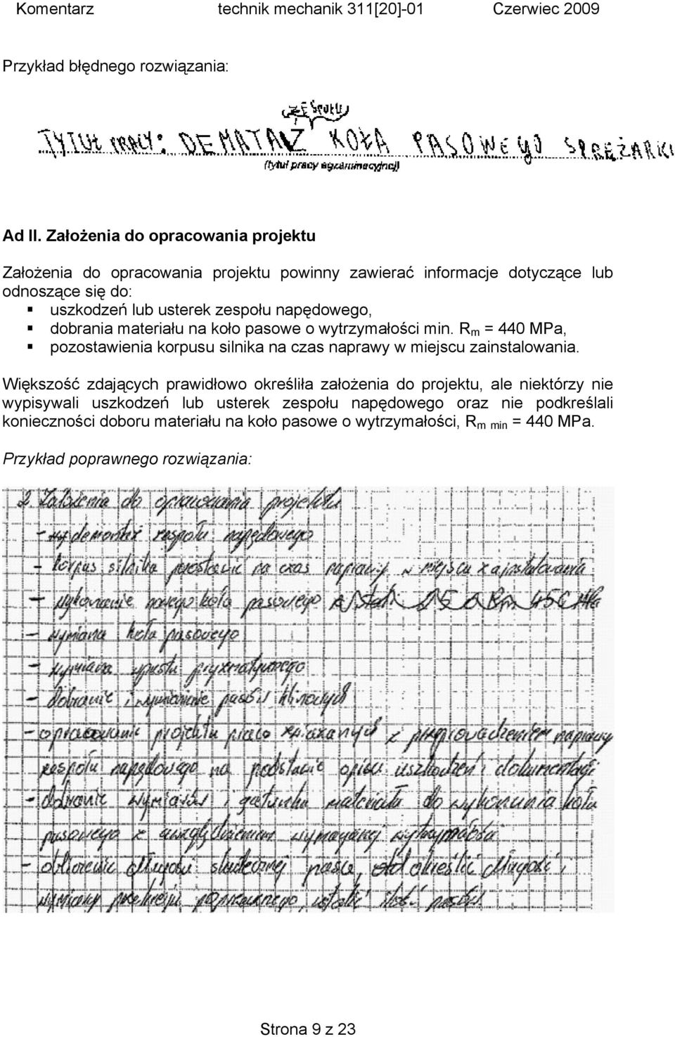 napędowego, dobrania materiału na koło pasowe o wytrzymałości min. R m = 440 MPa, pozostawienia korpusu silnika na czas naprawy w miejscu zainstalowania.