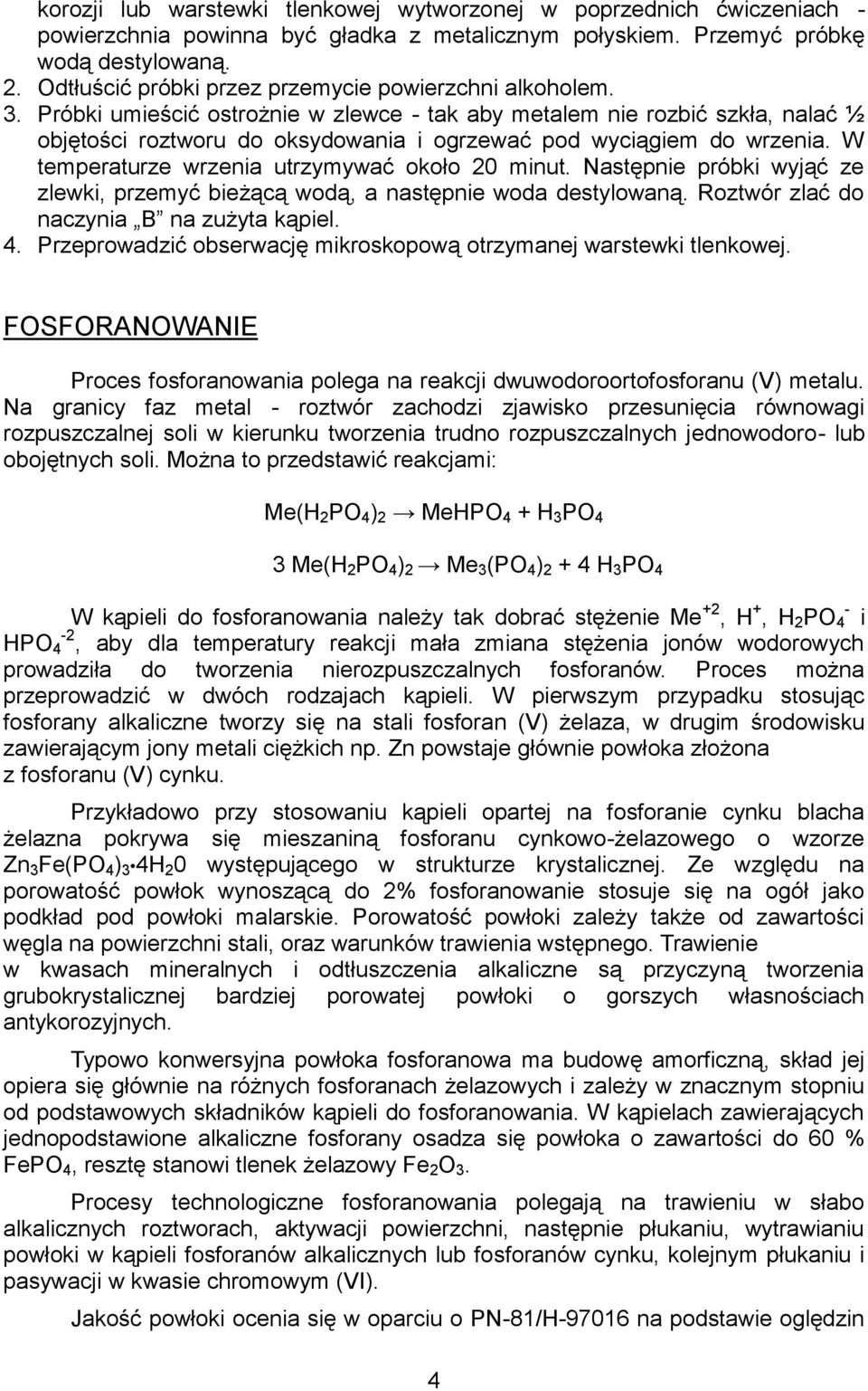 Próbki umieścić ostrożnie w zlewce - tak aby metalem nie rozbić szkła, nalać ½ objętości roztworu do oksydowania i ogrzewać pod wyciągiem do wrzenia. W temperaturze wrzenia utrzymywać około 20 minut.