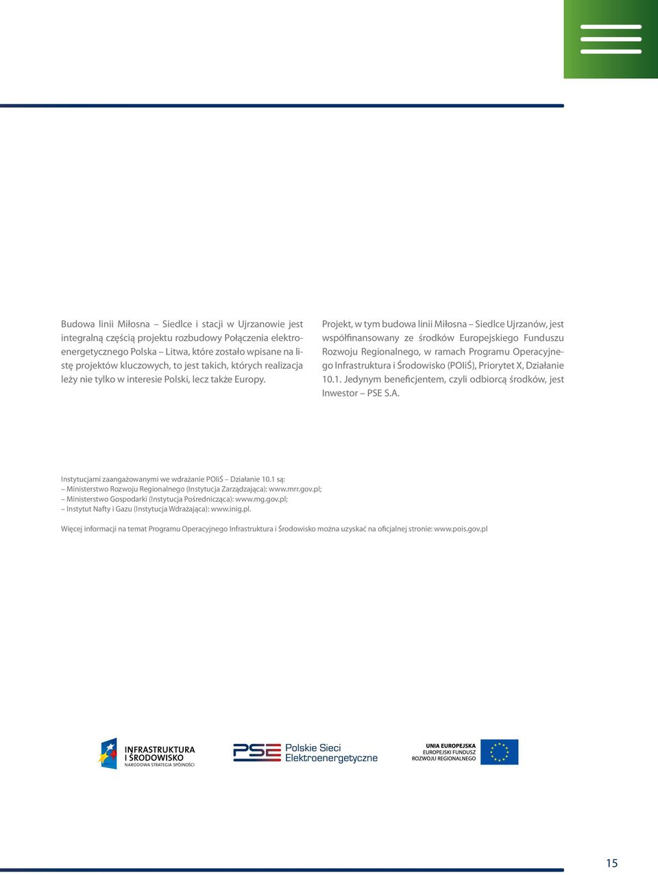 Projekt, w tym budowa linii Miłosna Siedlce Ujrzanów, jest współfinansowany ze środków Europejskiego Funduszu Rozwoju Regionalnego, w ramach Programu Operacyjnego Infrastruktura i Środowisko (POIiŚ),