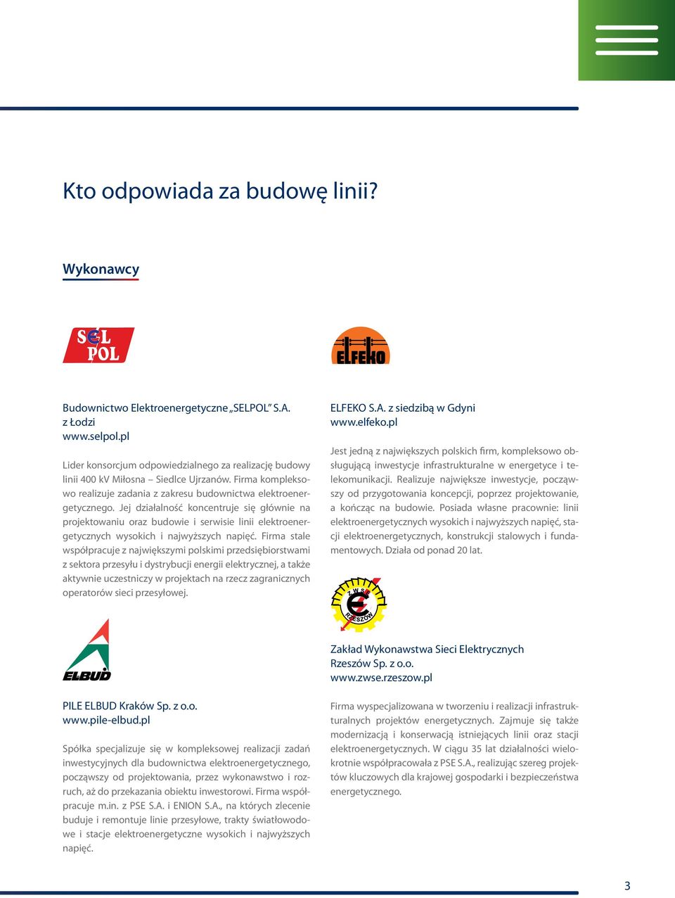 Jej działalność koncentruje się głównie na projektowaniu oraz budowie i serwisie linii elektroenergetycznych wysokich i najwyższych napięć.