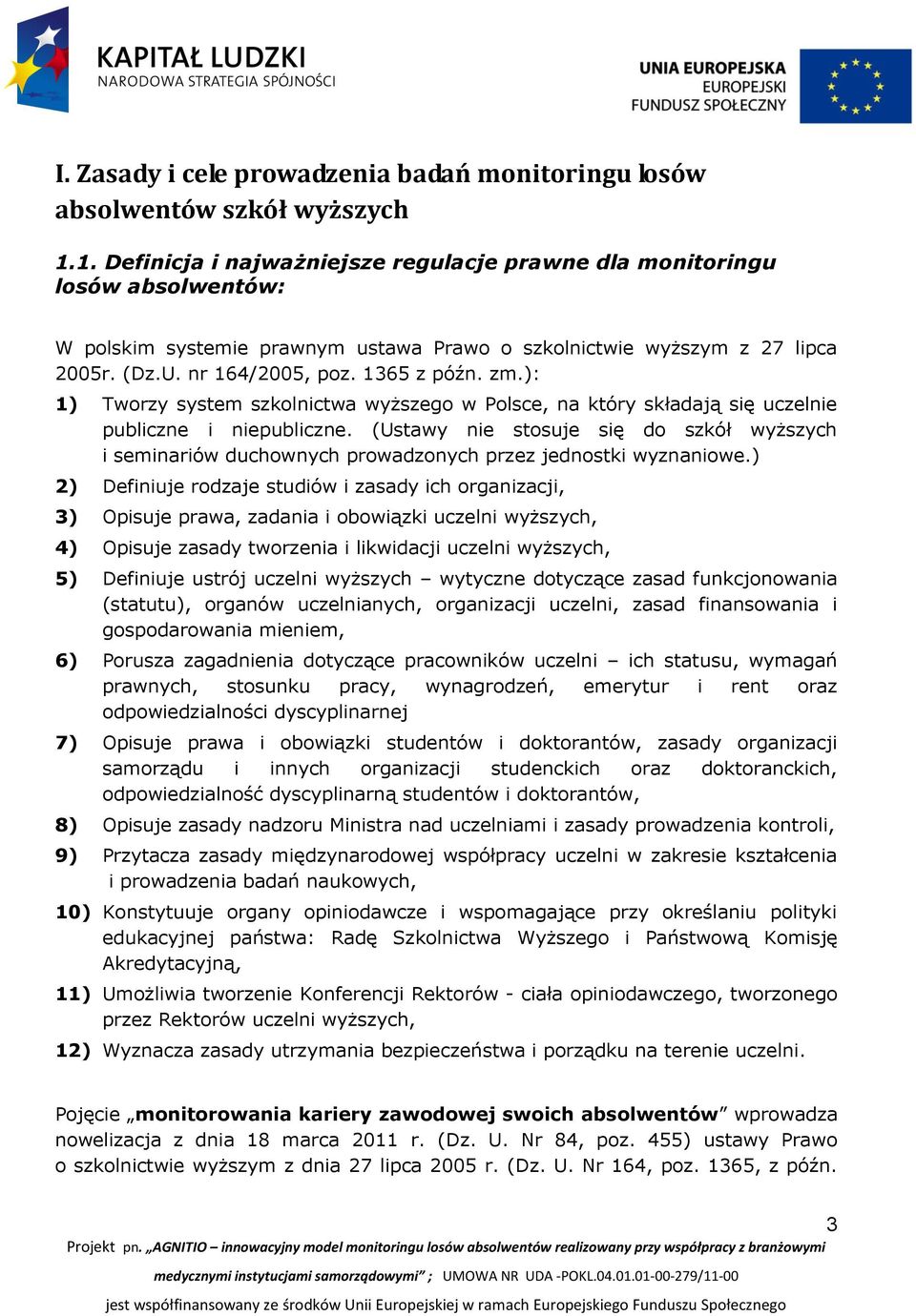 zm.): 1) Tworzy system szkolnictwa wyższego w Polsce, na który składają się uczelnie publiczne i niepubliczne.
