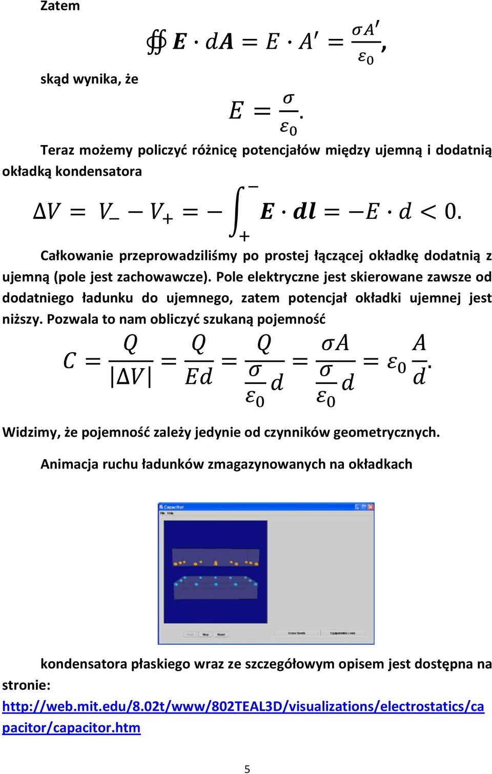 niższy Pozwala to nam obliczyd szukaną pojemnośd Widzimy, że pojemnośd zależy jedynie od czynników geometrycznych Animacja ruchu ładunków zmagazynowanych na