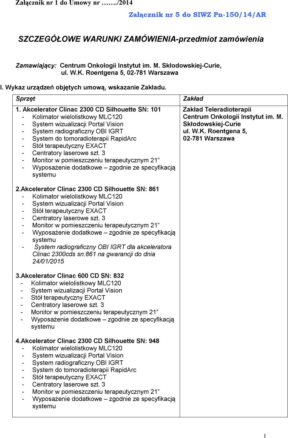 Akcelerator Clinac 300 CD Silhouette SN: 101 - Kolimator wielolistkowy MLC10 - System wizualizacji Portal Vision - System radiograficzny OBI IGRT - System do tomoradioterapii RapidArc - Monitor w
