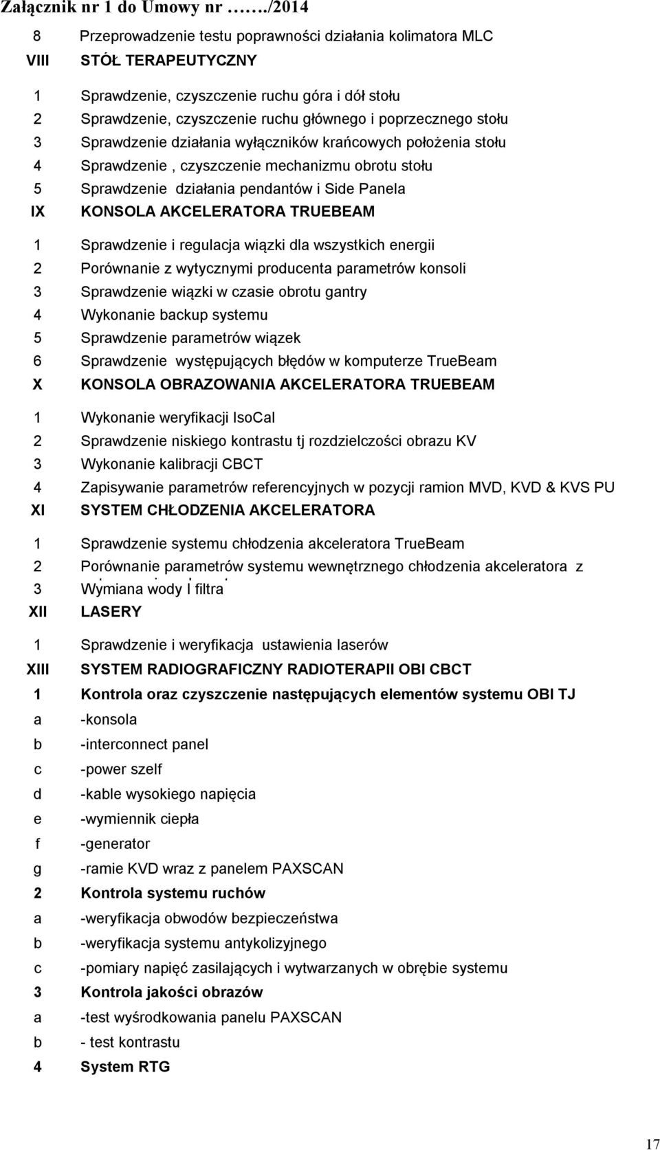 Sprawdzenie działania wyłączników krańcowych łożenia stołu 4 Sprawdzenie, czyszczenie mechanizmu obrotu stołu 5 Sprawdzenie działania pendantów i Side Panela IX KONSOLA AKCELERATORA TRUEBEAM 1