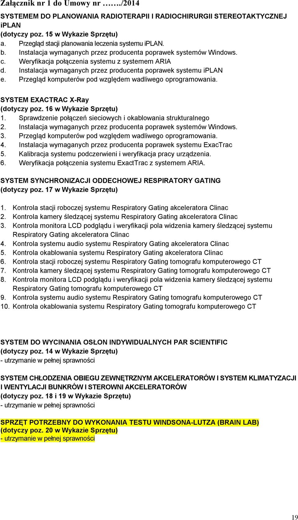 Przegląd komputerów d względem wadliwego oprogramowania. SYSTEM EXACTRAC X-Ray (dotyczy z. 16 w Wykazie Sprzętu) 1. Sprawdzenie łączeń sieciowych i okablowania strukturalnego.