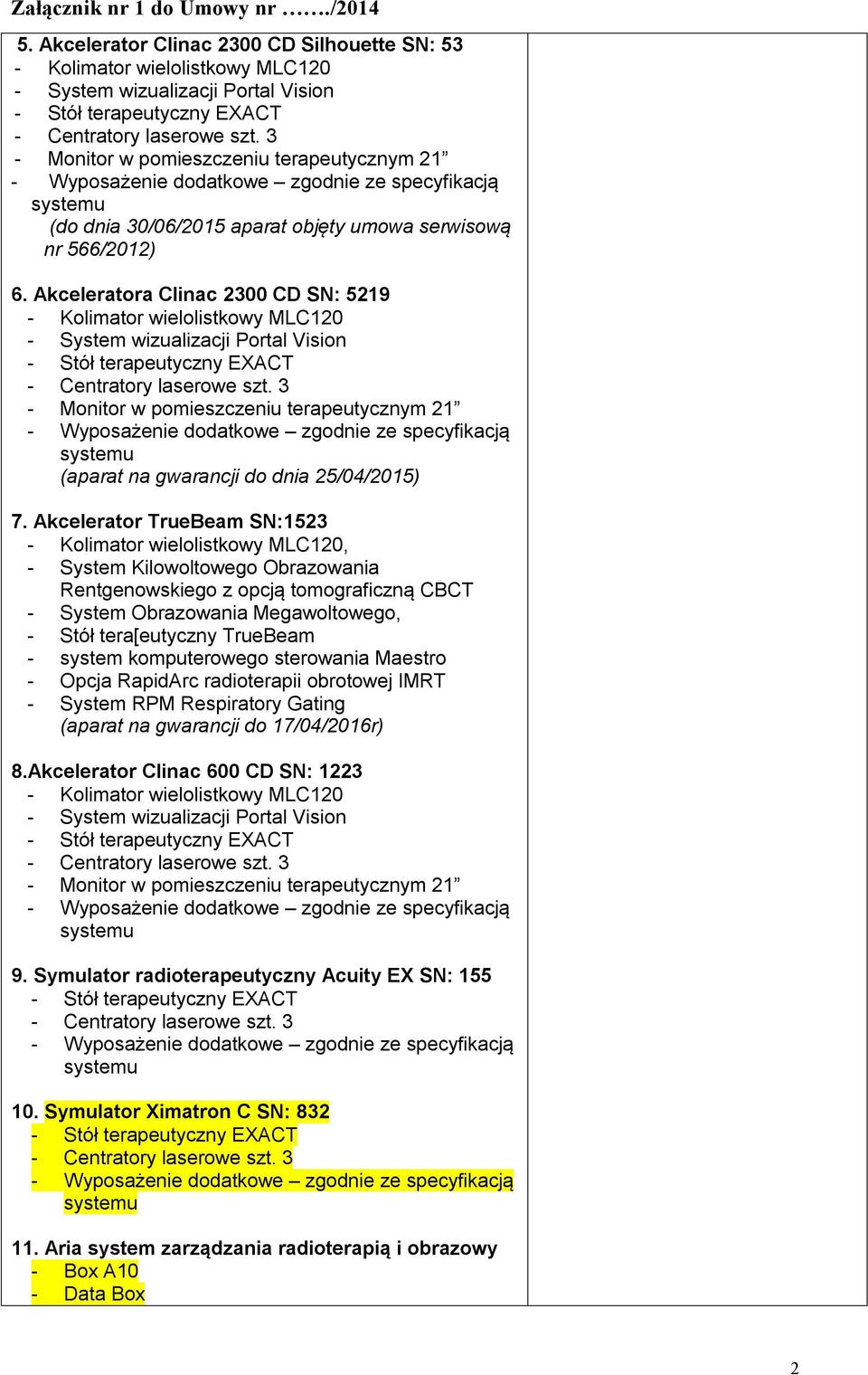 systemu (do dnia 30/06/015 aparat objęty umowa serwisową nr 566/01) 6.