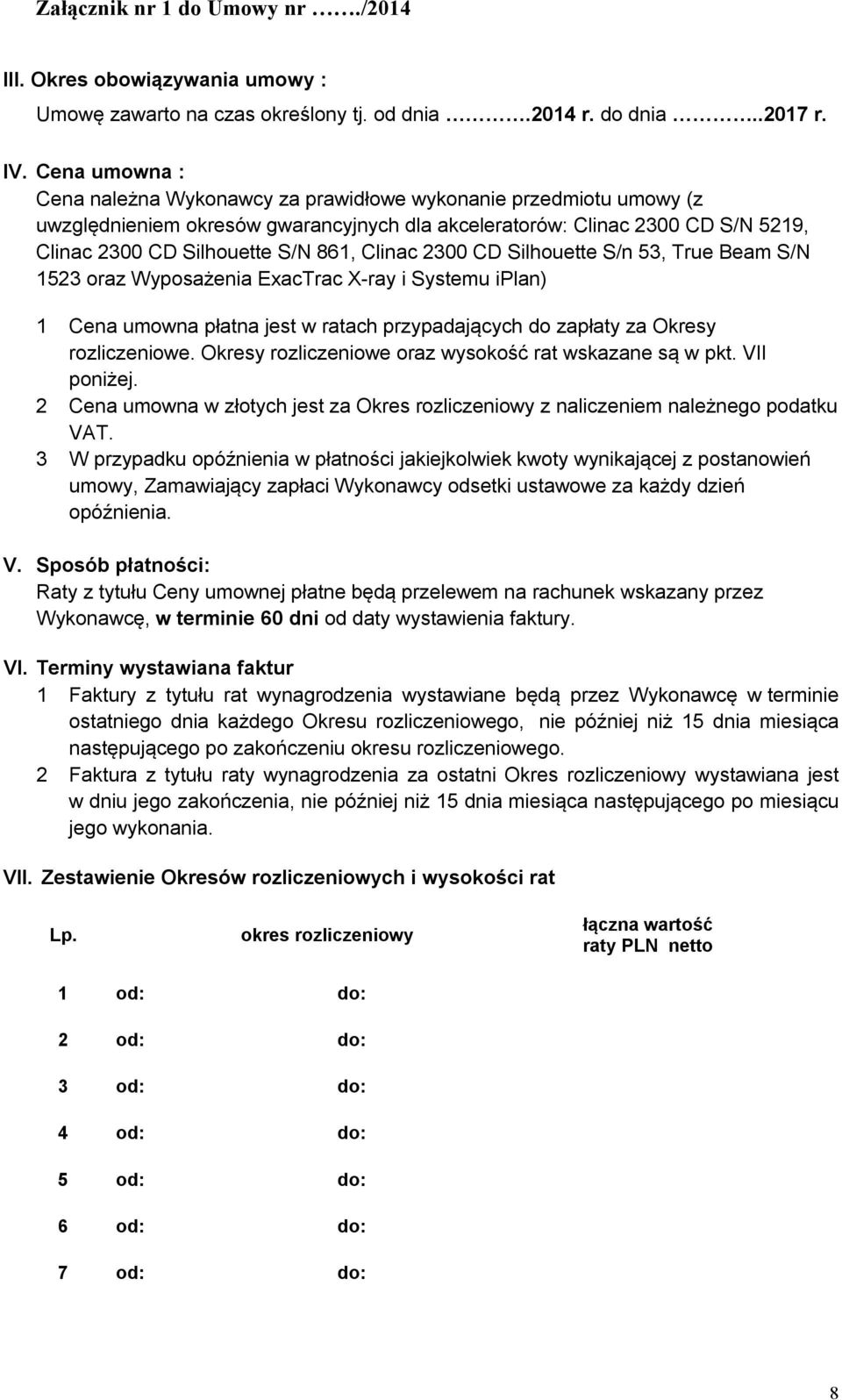 Clinac 300 CD Silhouette S/n 53, True Beam S/N 153 oraz Wysażenia ExacTrac X-ray i Systemu iplan) 1 Cena umowna płatna jest w ratach przypadających do zapłaty za Okresy rozliczeniowe.