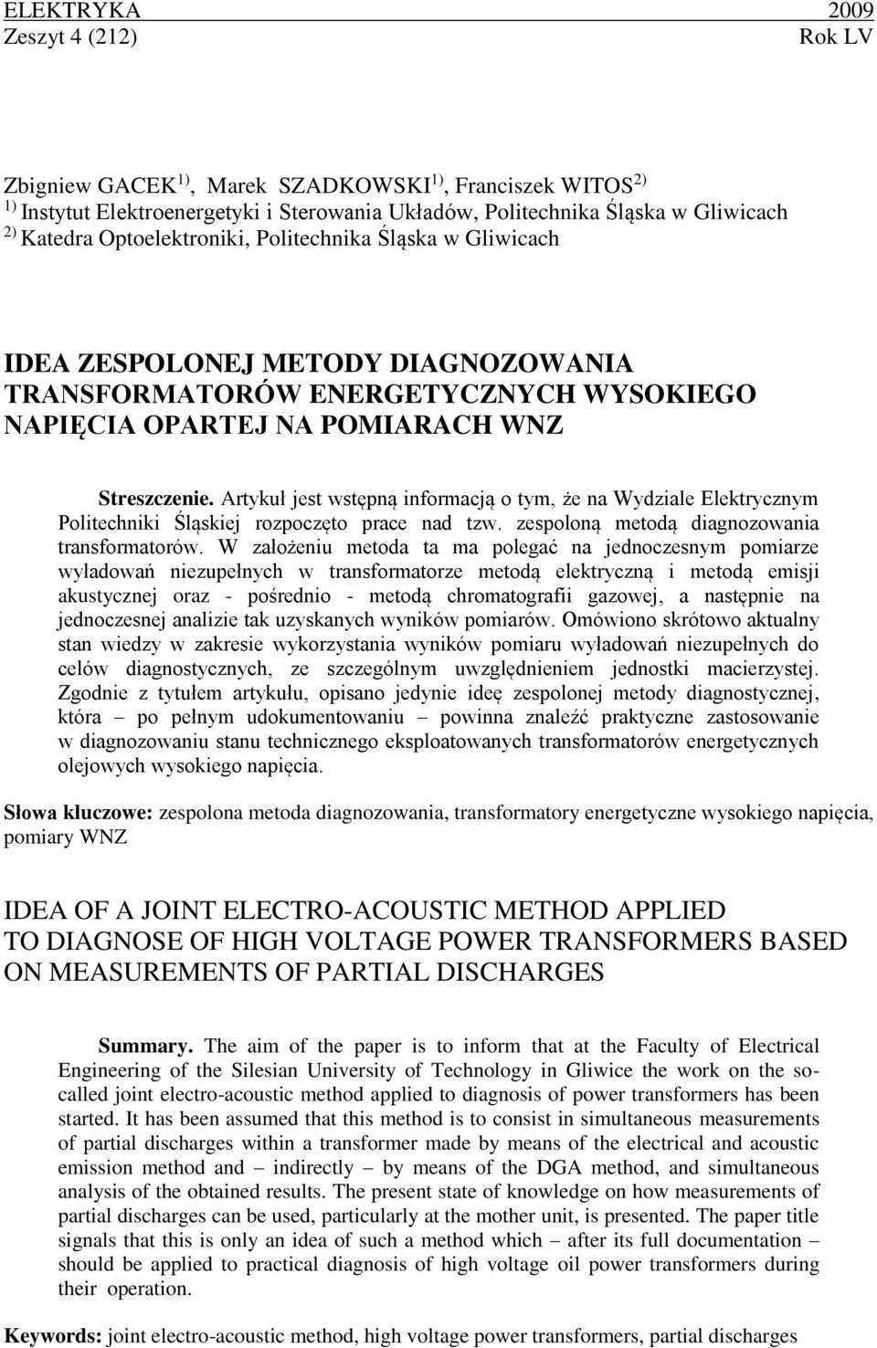 Artykuł jest wstępną informacją o tym, że na Wydziale Elektrycznym Politechniki Śląskiej rozpoczęto prace nad tzw. zespoloną metodą diagnozowania transformatorów.