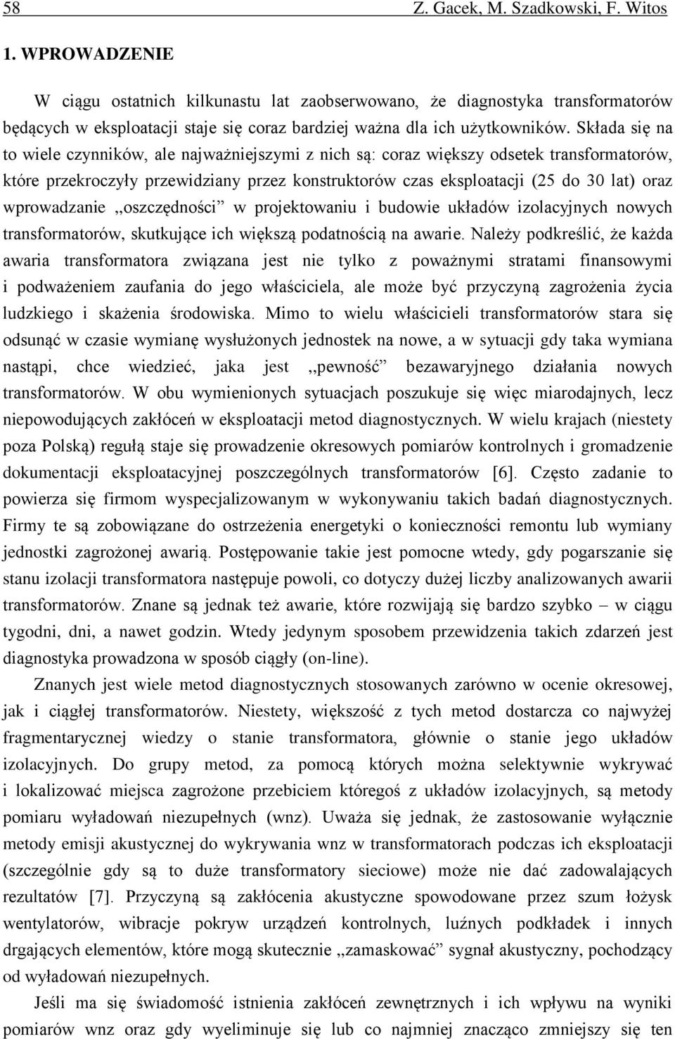 Składa się na to wiele czynników, ale najważniejszymi z nich są: coraz większy odsetek transformatorów, które przekroczyły przewidziany przez konstruktorów czas eksploatacji (25 do 30 lat) oraz