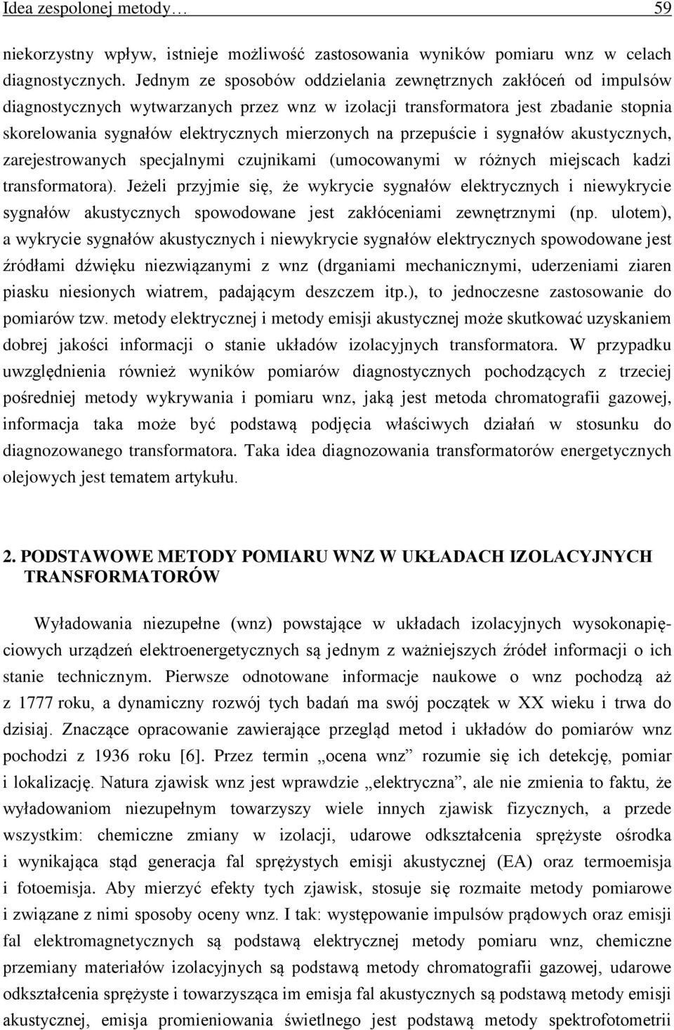 na przepuście i sygnałów akustycznych, zarejestrowanych specjalnymi czujnikami (umocowanymi w różnych miejscach kadzi transformatora).