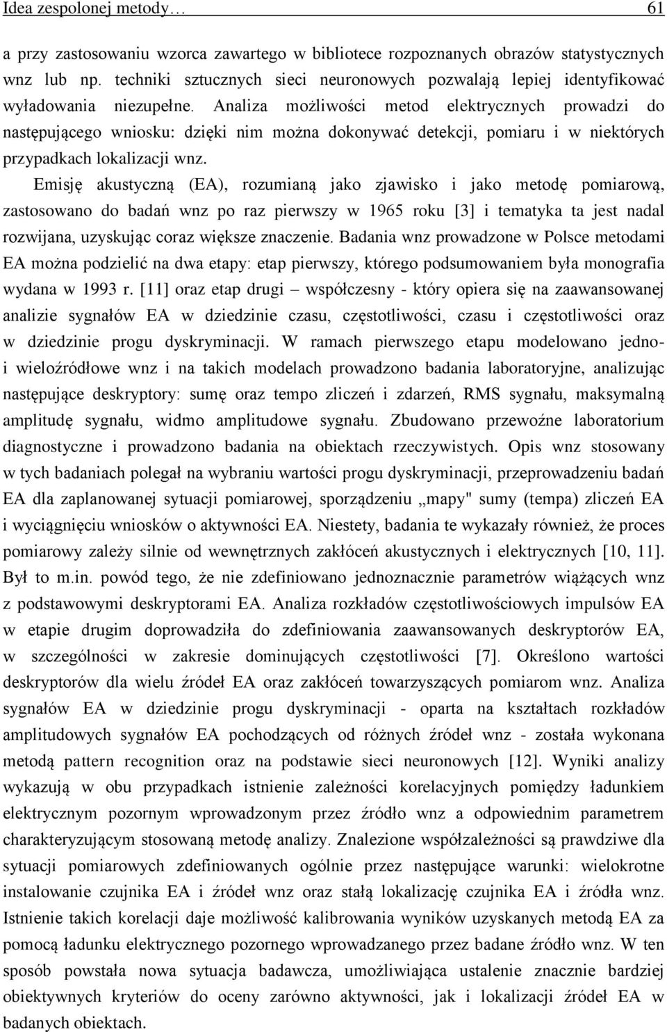 Analiza możliwości metod elektrycznych prowadzi do następującego wniosku: dzięki nim można dokonywać detekcji, pomiaru i w niektórych przypadkach lokalizacji wnz.