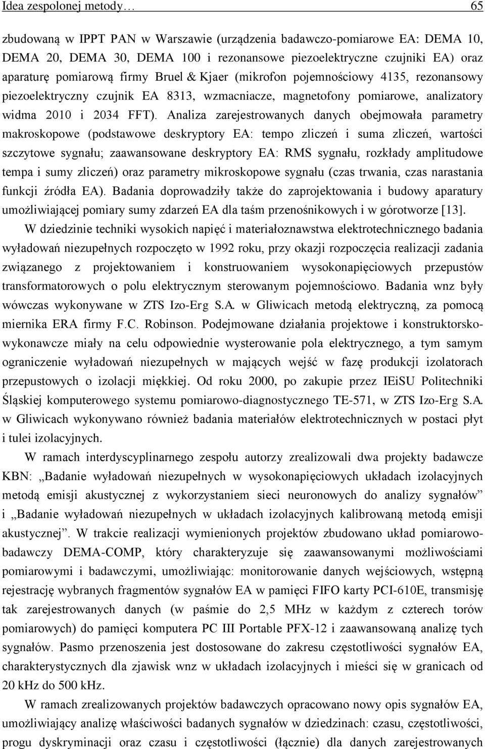 Analiza zarejestrowanych danych obejmowała parametry makroskopowe (podstawowe deskryptory EA: tempo zliczeń i suma zliczeń, wartości szczytowe sygnału; zaawansowane deskryptory EA: RMS sygnału,