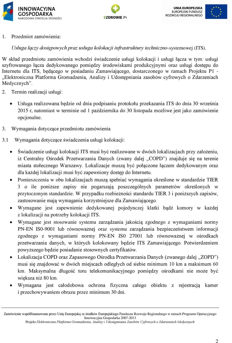 dla ITS, będącego w posiadaniu Zamawiającego, dostarczonego w ramach Projektu P1 - Elektroniczna Platforma Gromadzenia, Analizy i Udostępniania zasobów cyfrowych o Zdarzeniach Medycznych. 2.