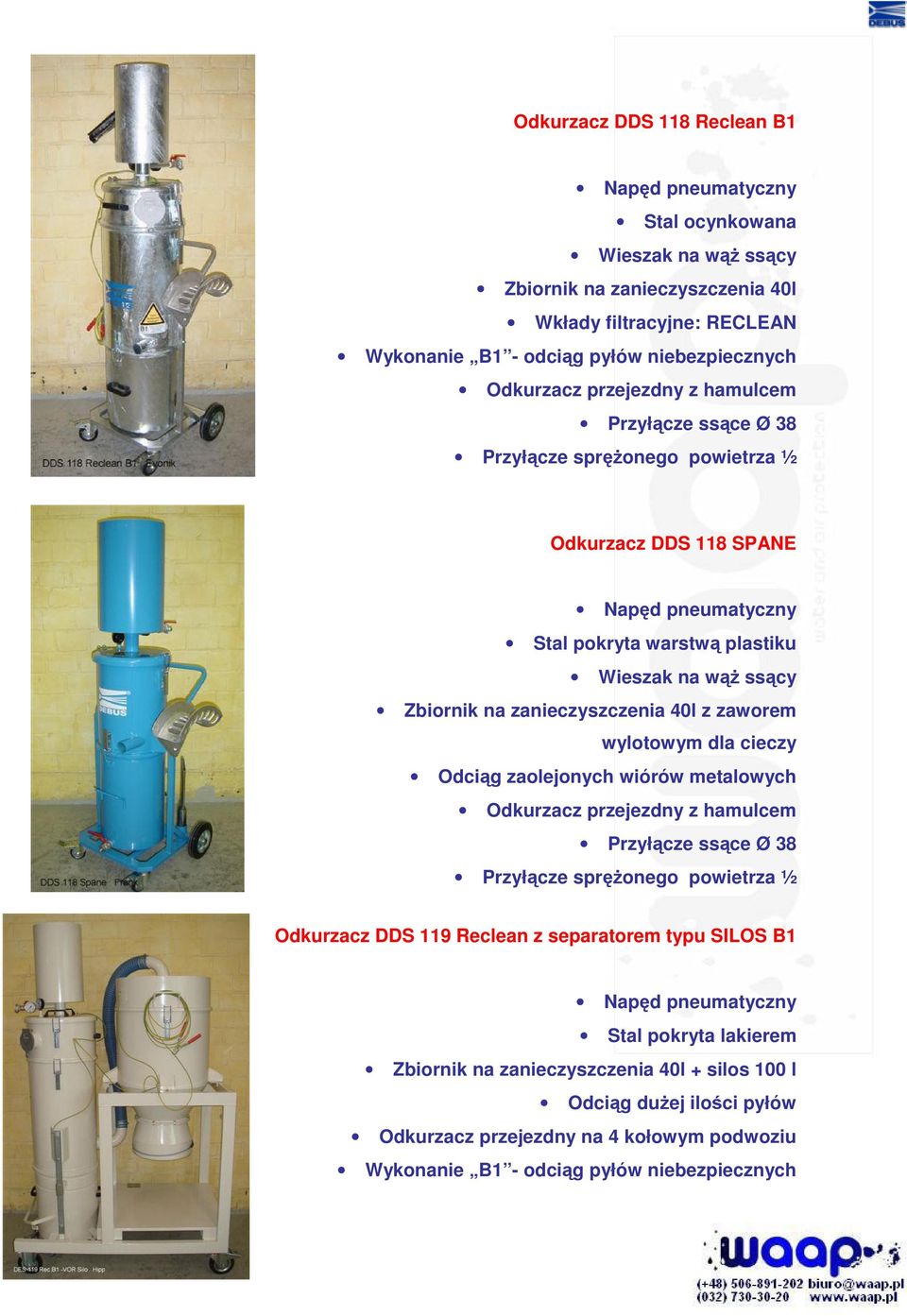 zaworem wylotowym dla cieczy Odciąg zaolejonych wiórów metalowych Przyłącze spręŝonego powietrza ½ Odkurzacz DDS 119 Reclean z separatorem typu SILOS B1 Stal