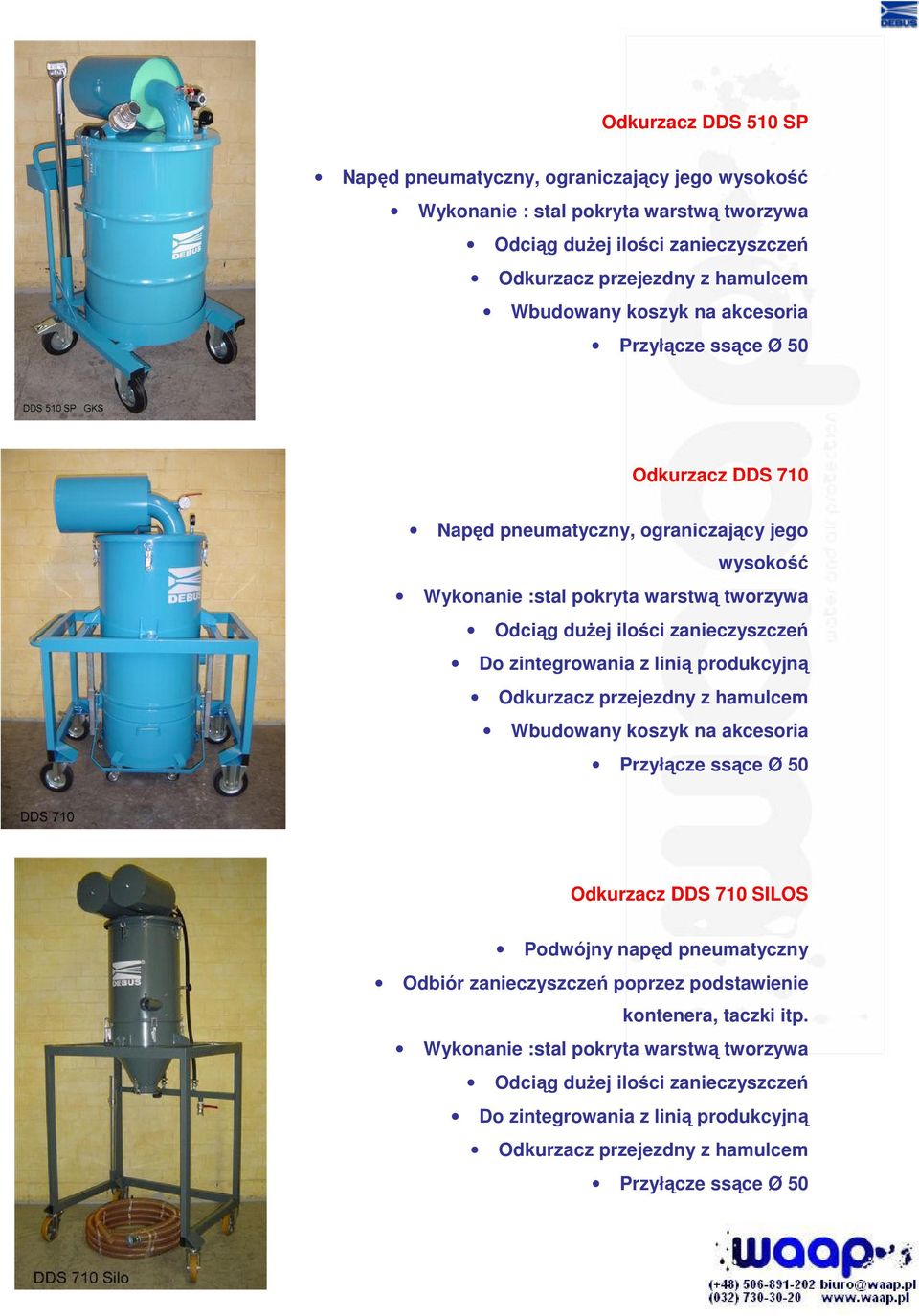 zintegrowania z linią produkcyjną Wbudowany koszyk na akcesoria Przyłącze ssące Ø 50 Odkurzacz DDS 710 SILOS Podwójny napęd pneumatyczny Odbiór zanieczyszczeń