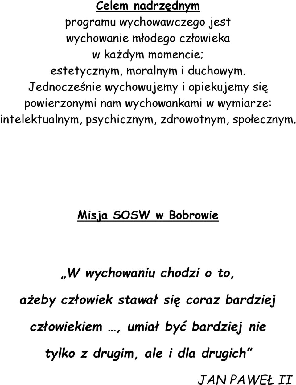 Jednocześnie wychowujemy i opiekujemy się powierzonymi nam wychowankami w wymiarze: intelektualnym,