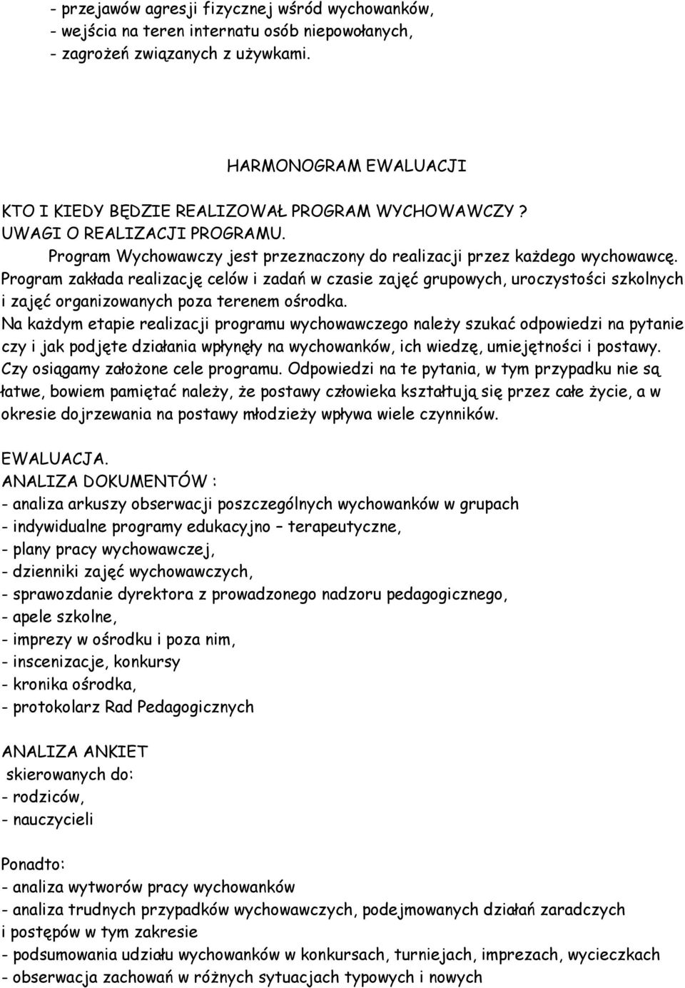 Program zakłada realizację celów i zadań w czasie zajęć grupowych, uroczystości szkolnych i zajęć organizowanych poza terenem ośrodka.