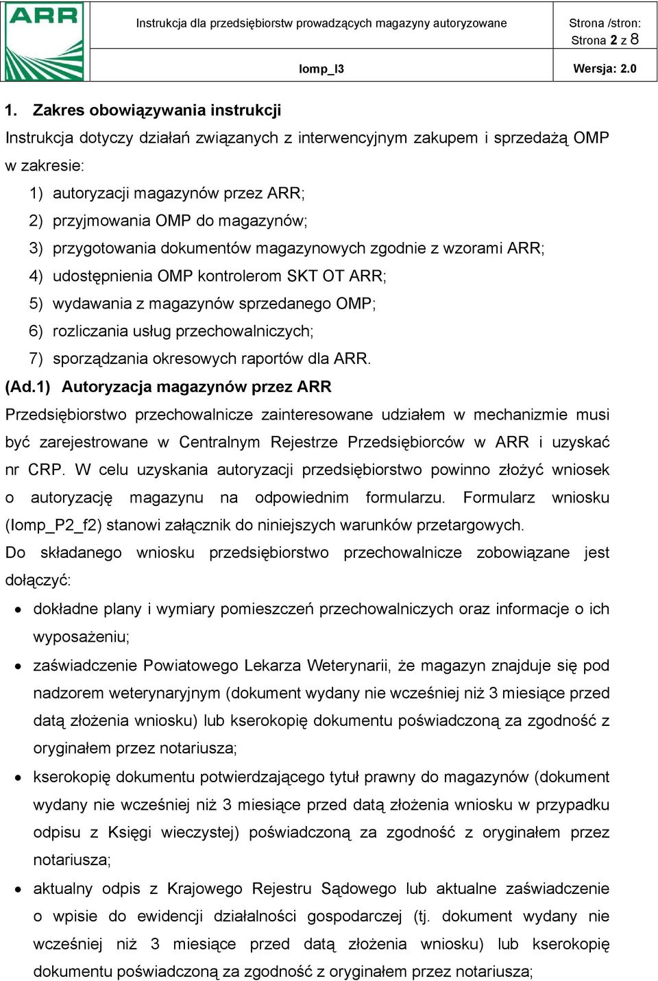 przygotowania dokumentów magazynowych zgodnie z wzorami ARR; 4) udostępnienia OMP kontrolerom SKT OT ARR; 5) wydawania z magazynów sprzedanego OMP; 6) rozliczania usług przechowalniczych; 7)