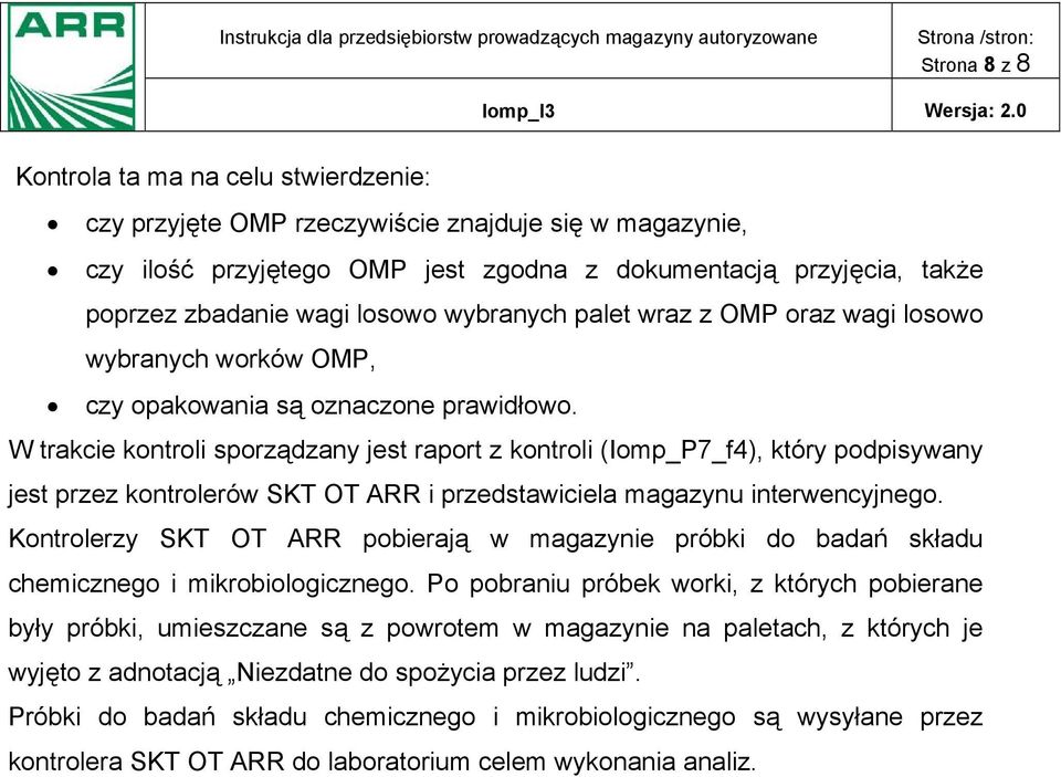 W trakcie kontroli sporządzany jest raport z kontroli (Iomp_P7_f4), który podpisywany jest przez kontrolerów SKT OT ARR i przedstawiciela magazynu interwencyjnego.