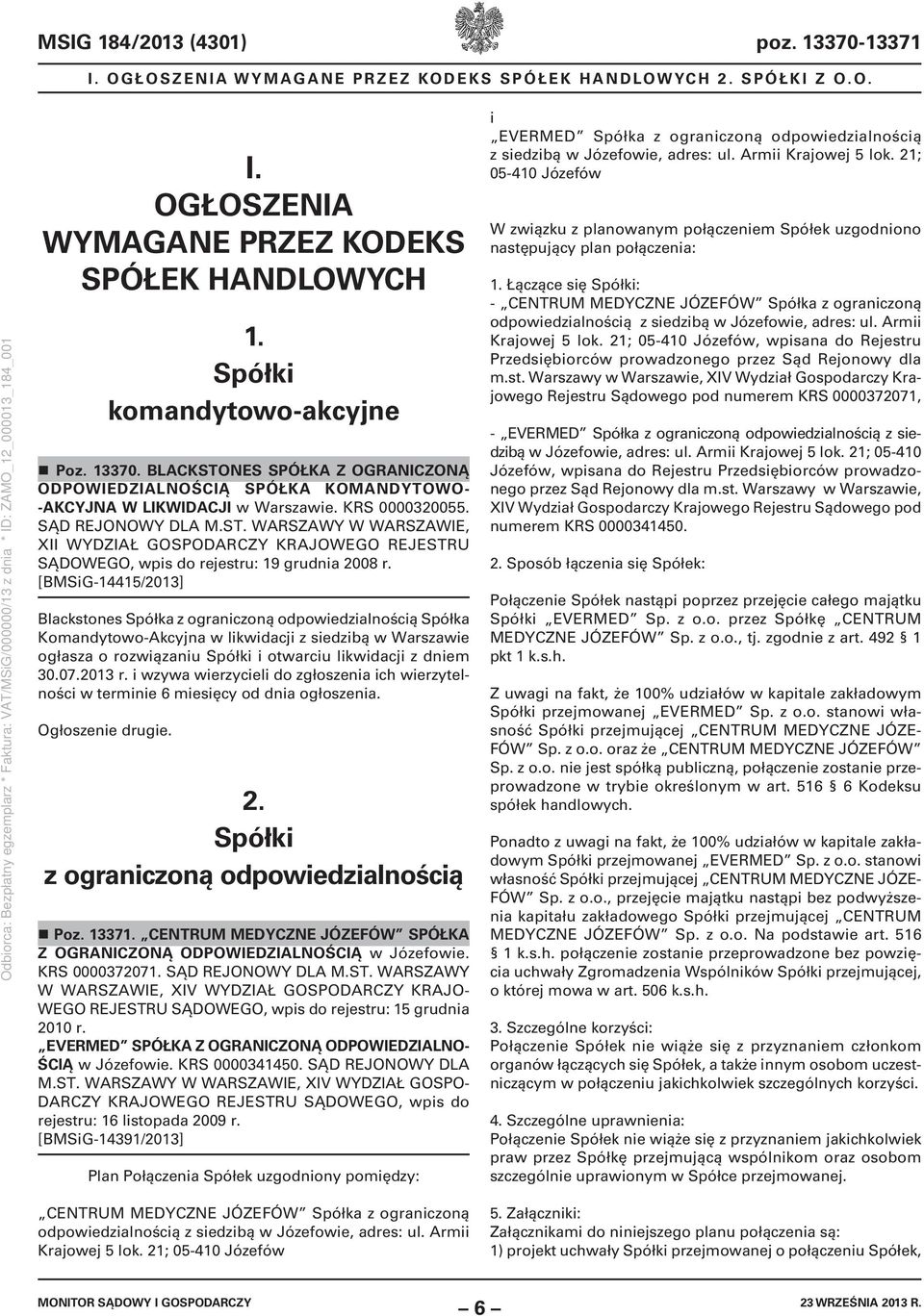 [BMSiG-14415/2013] Blackstones Spółka z ograniczoną odpowiedzialnością Spółka Komandytowo-Akcyjna w likwidacji z siedzibą w Warszawie ogłasza o rozwiązaniu Spółki i otwarciu likwidacji z dniem 30.07.