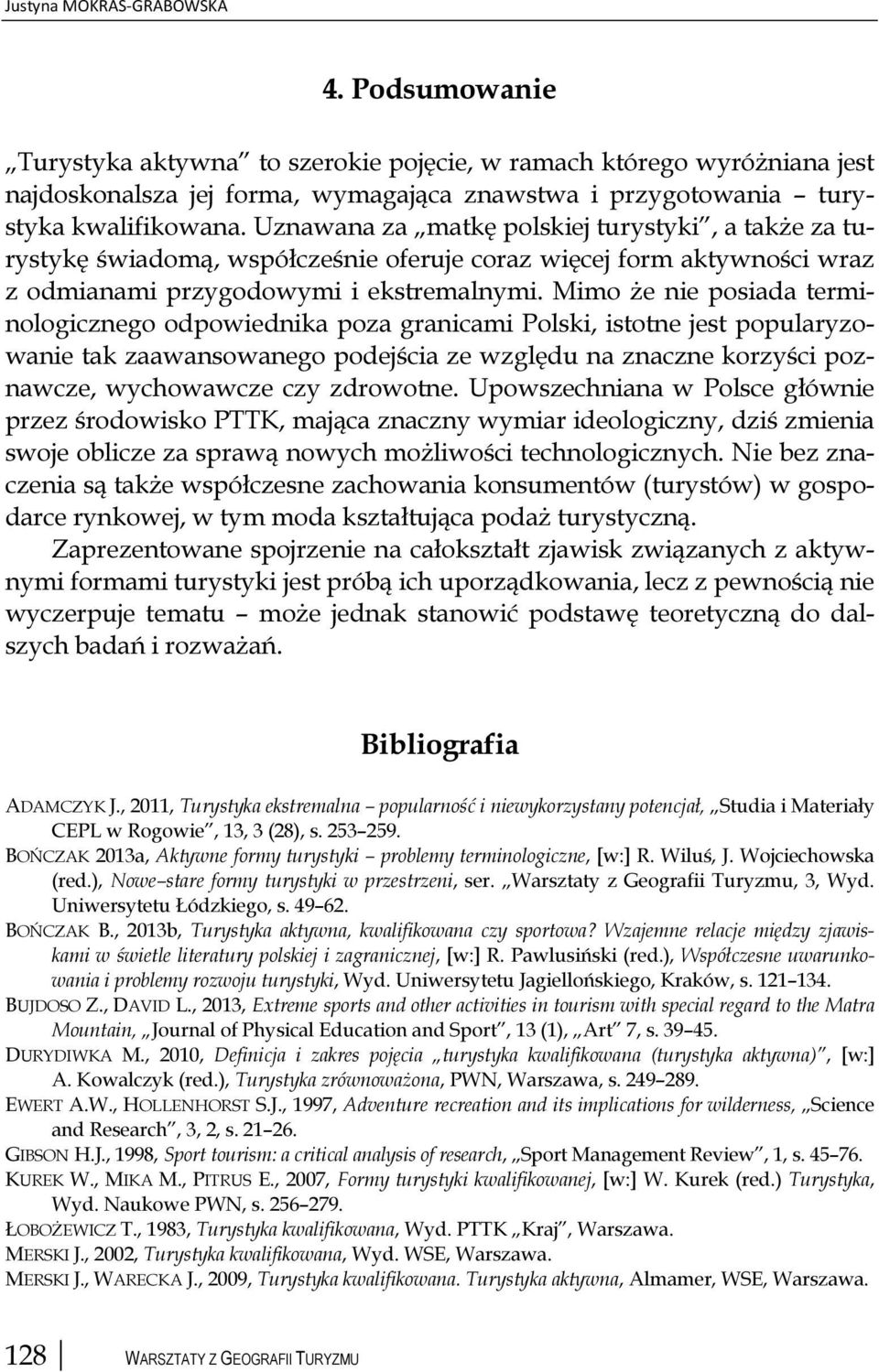 Mimo że nie posiada terminologicznego odpowiednika poza granicami Polski, istotne jest popularyzowanie tak zaawansowanego podejścia ze względu na znaczne korzyści poznawcze, wychowawcze czy zdrowotne.