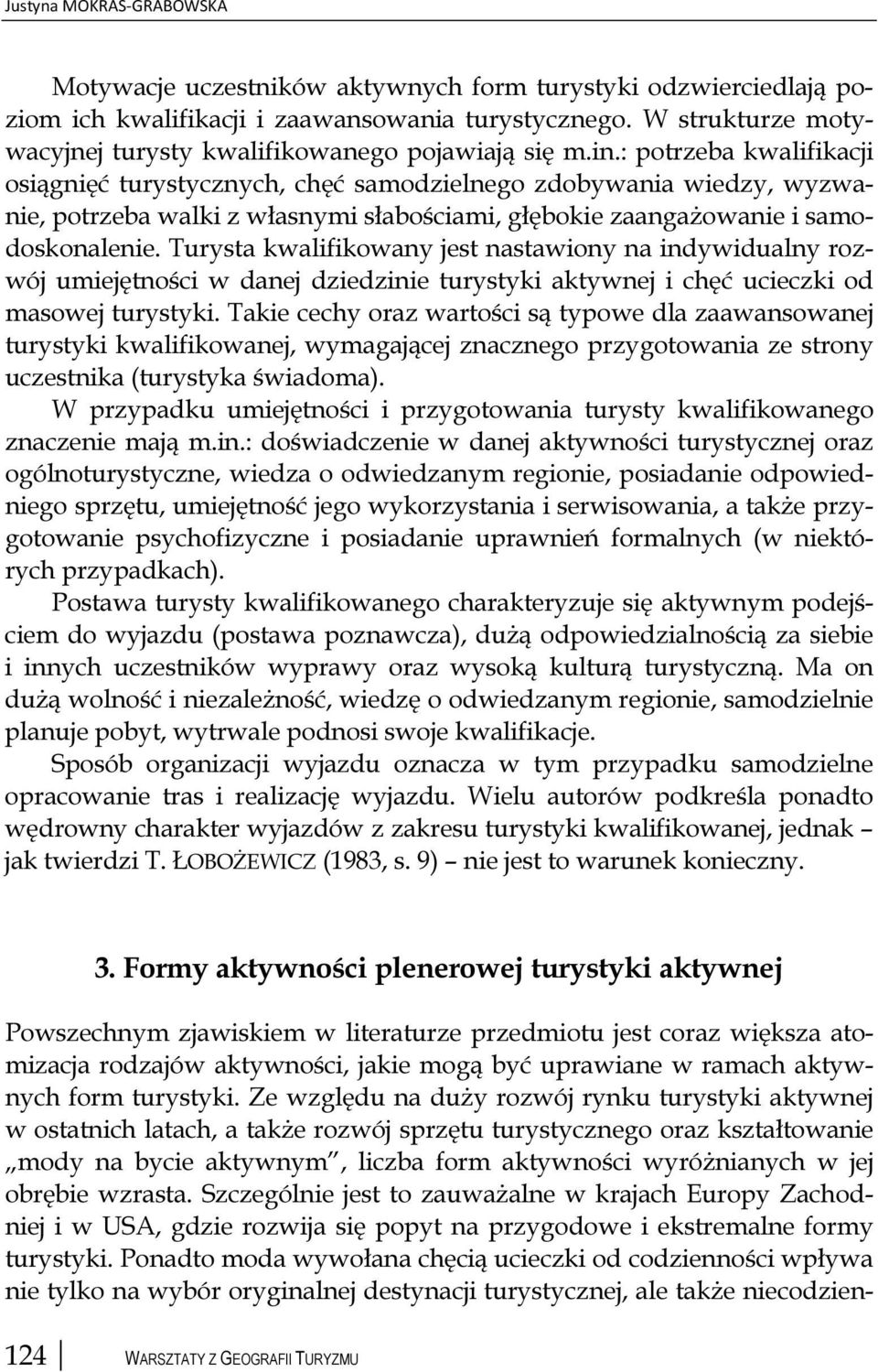 : potrzeba kwalifikacji osiągnięć turystycznych, chęć samodzielnego zdobywania wiedzy, wyzwanie, potrzeba walki z własnymi słabościami, głębokie zaangażowanie i samodoskonalenie.