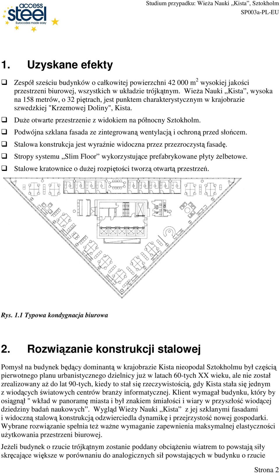 Podwójna szklana fasada ze zintegrowaną wentylacją i ochroną przed słońcem. Stalowa konstrukcja jest wyraźnie widoczna przez przezroczystą fasadę.