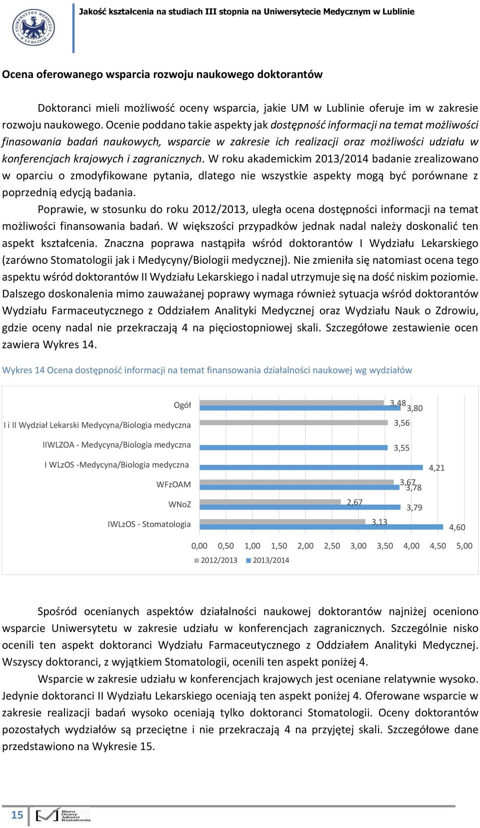 zagranicznych. W roku akademickim 203/204 badanie zrealizowano w oparciu o zmodyfikowane pytania, dlatego nie wszystkie aspekty mogą być porównane z poprzednią edycją badania.