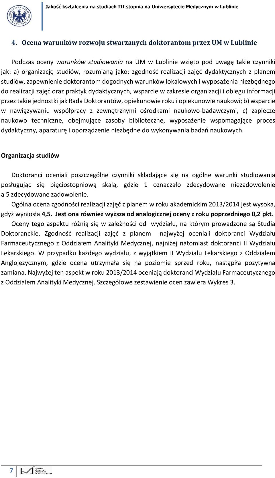 zakresie organizacji i obiegu informacji przez takie jednostki jak Rada Doktorantów, opiekunowie roku i opiekunowie naukowi; b) wsparcie w nawiązywaniu współpracy z zewnętrznymi ośrodkami