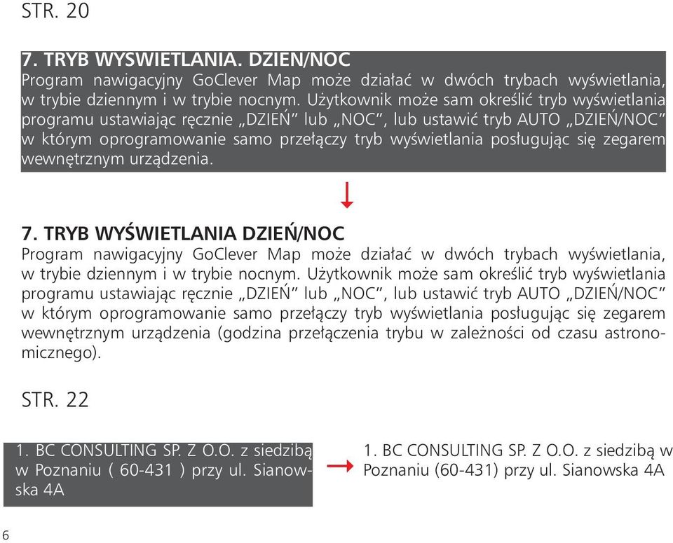 zegarem wewnętrznym urządzenia. 7. Tryb wyświetlania Dzień/Noc Program nawigacyjny GoClever Map może działać w dwóch trybach wyświetlania, w trybie dziennym i w trybie nocnym.